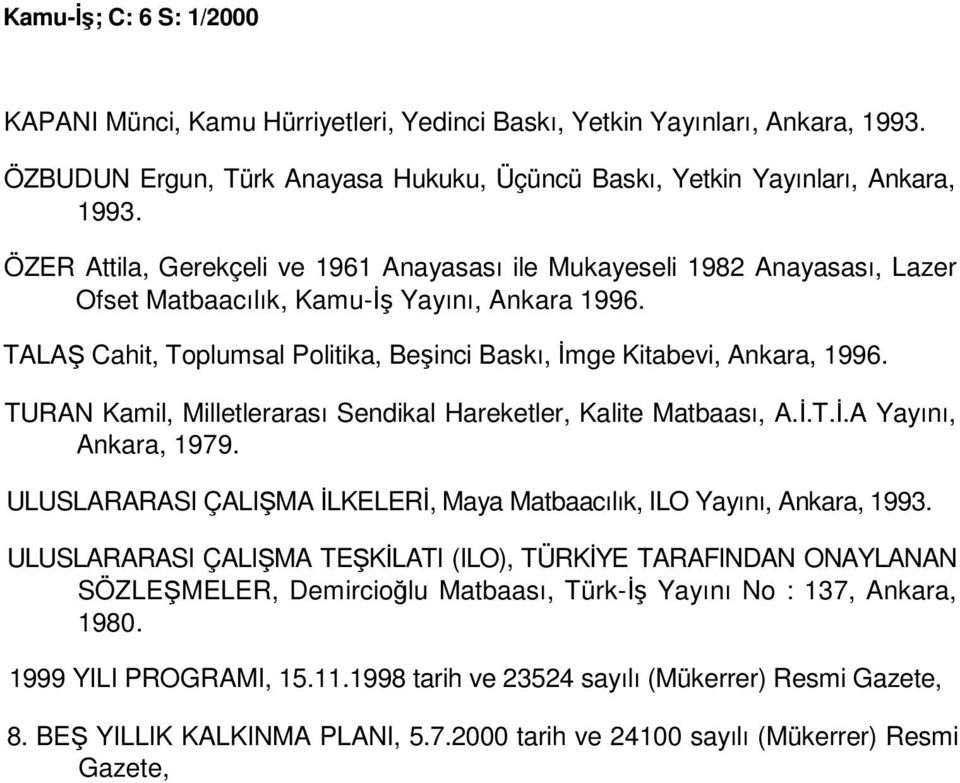 TALAŞ Cahit, Toplumsal Politika, Beşinci Baskı, Đmge Kitabevi, Ankara, 1996. TURAN Kamil, Milletlerarası Sendikal Hareketler, Kalite Matbaası, A.Đ.T.Đ.A Yayını, Ankara, 1979.