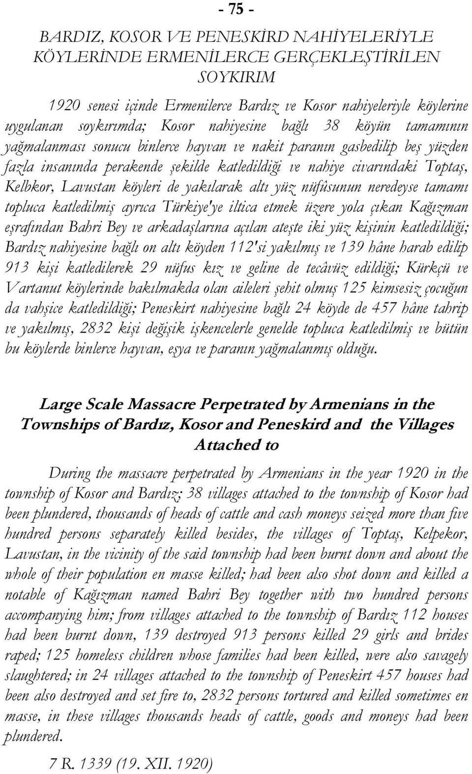 Lavustan köyleri de yakılarak altı yüz nüfûsunun neredeyse tamamı topluca katledilmiş ayrıca Türkiye'ye iltica etmek üzere yola çıkan Kağızman eşrafından Bahri Bey ve arkadaşlarına açılan ateşte iki