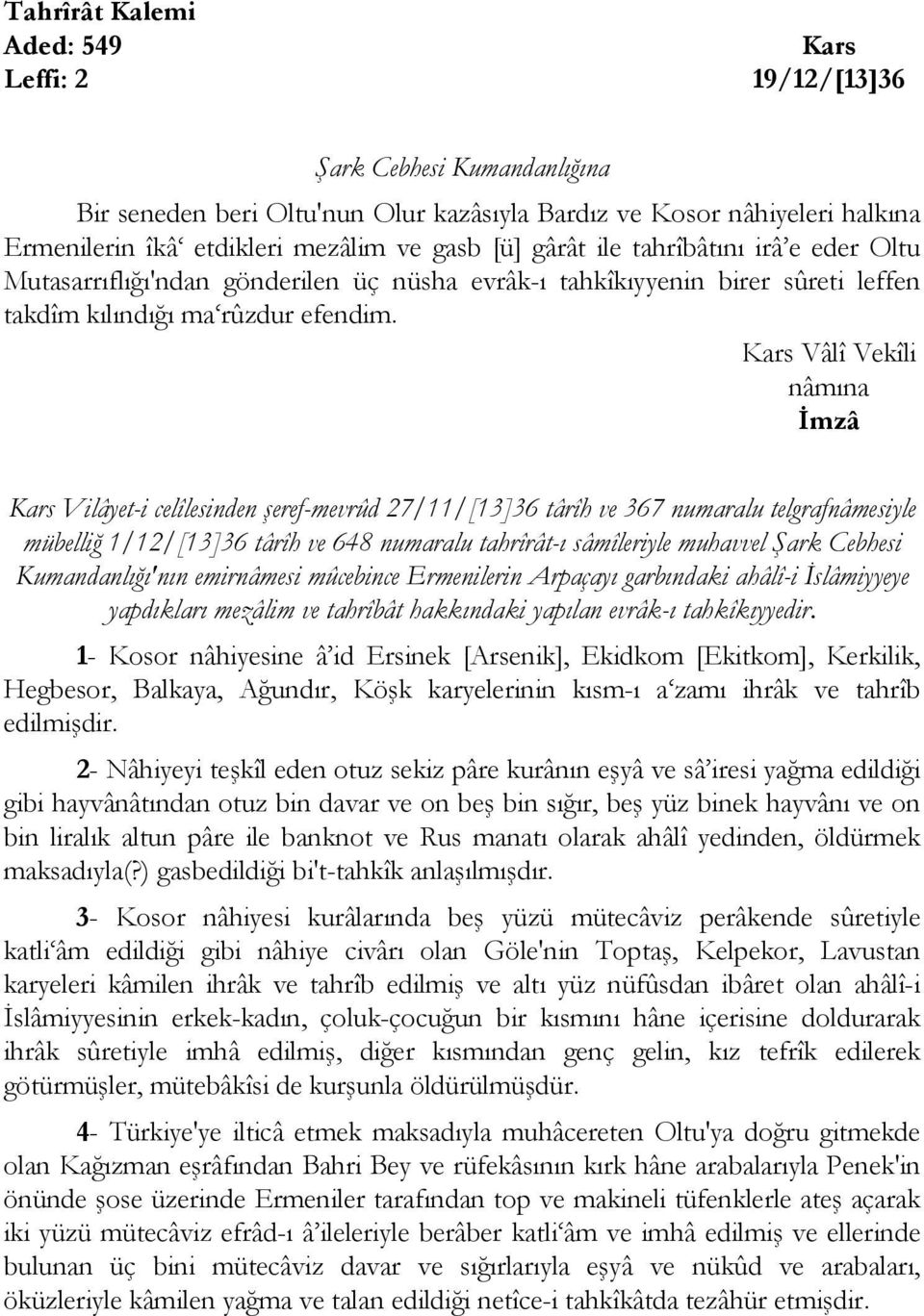 Kars Vâlî Vekîli nâmına İmzâ Kars Vilâyet-i celîlesinden şeref-mevrûd 27/11/[13]36 târîh ve 367 numaralu telgrafnâmesiyle mübelliğ 1/12/[13]36 târîh ve 648 numaralu tahrîrât-ı sâmîleriyle muhavvel