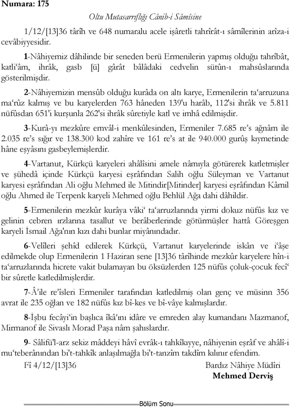 2-Nâhiyemizin mensûb olduğu kurâda on altı karye, Ermenilerin ta arruzuna ma rûz kalmış ve bu karyelerden 763 hâneden 139'u harâb, 112'si ihrâk ve 5.