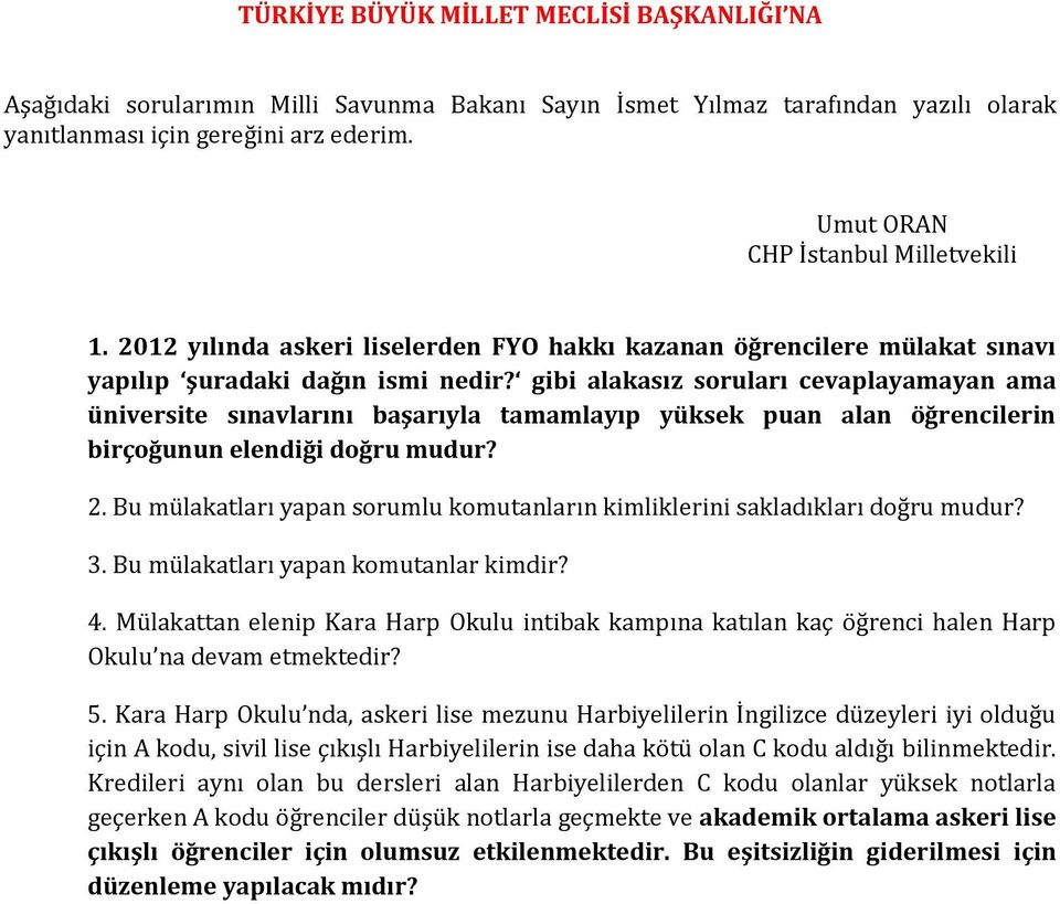 Bu mülakatları yapan sorumlu komutanların kimliklerini sakladıkları doğru mudur? 3. Bu mülakatları yapan komutanlar kimdir? 4.