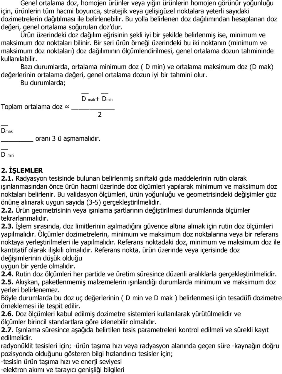 Ürün üzerindeki doz dağılım eğrisinin şekli iyi bir şekilde belirlenmiş ise, minimum ve maksimum doz noktaları bilinir.