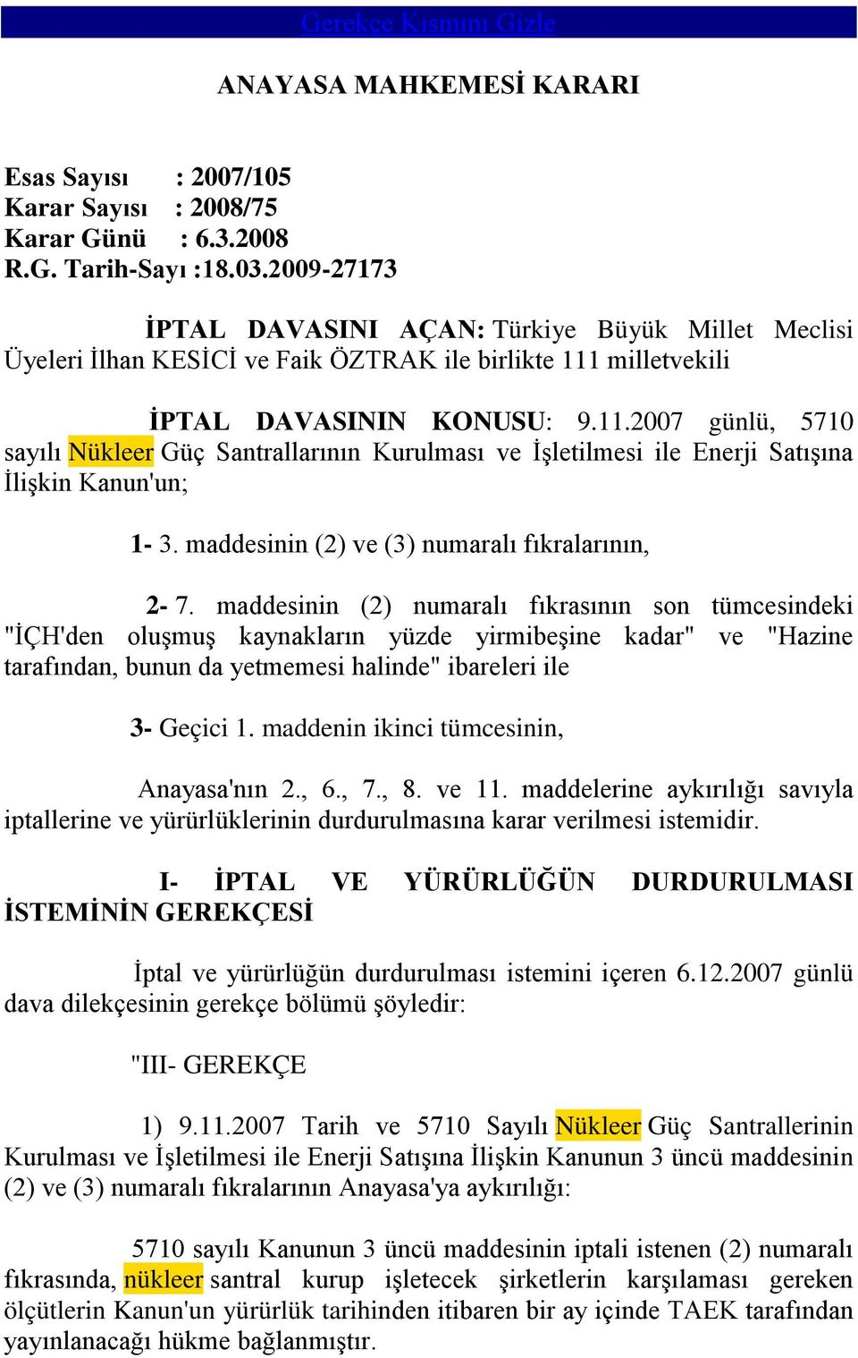 milletvekili İPTAL DAVASININ KONUSU: 9.11.2007 günlü, 5710 sayılı Nükleer Güç Santrallarının Kurulması ve İşletilmesi ile Enerji Satışına İlişkin Kanun'un; 1-3.