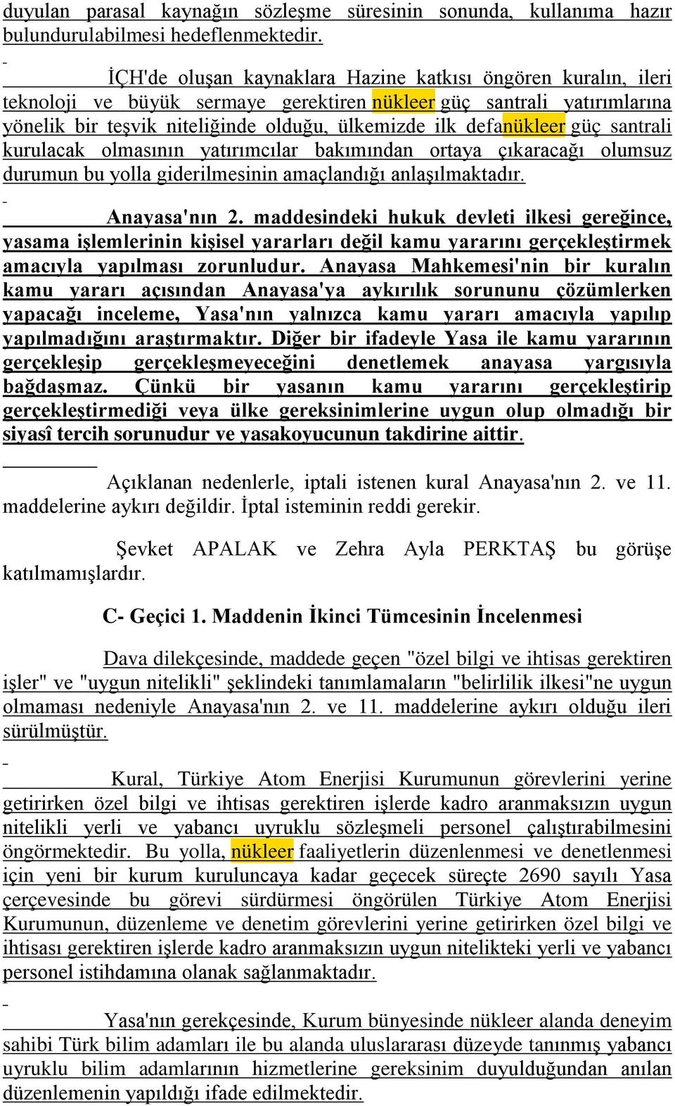 defanükleer güç santrali kurulacak olmasının yatırımcılar bakımından ortaya çıkaracağı olumsuz durumun bu yolla giderilmesinin amaçlandığı anlaşılmaktadır. Anayasa'nın 2.