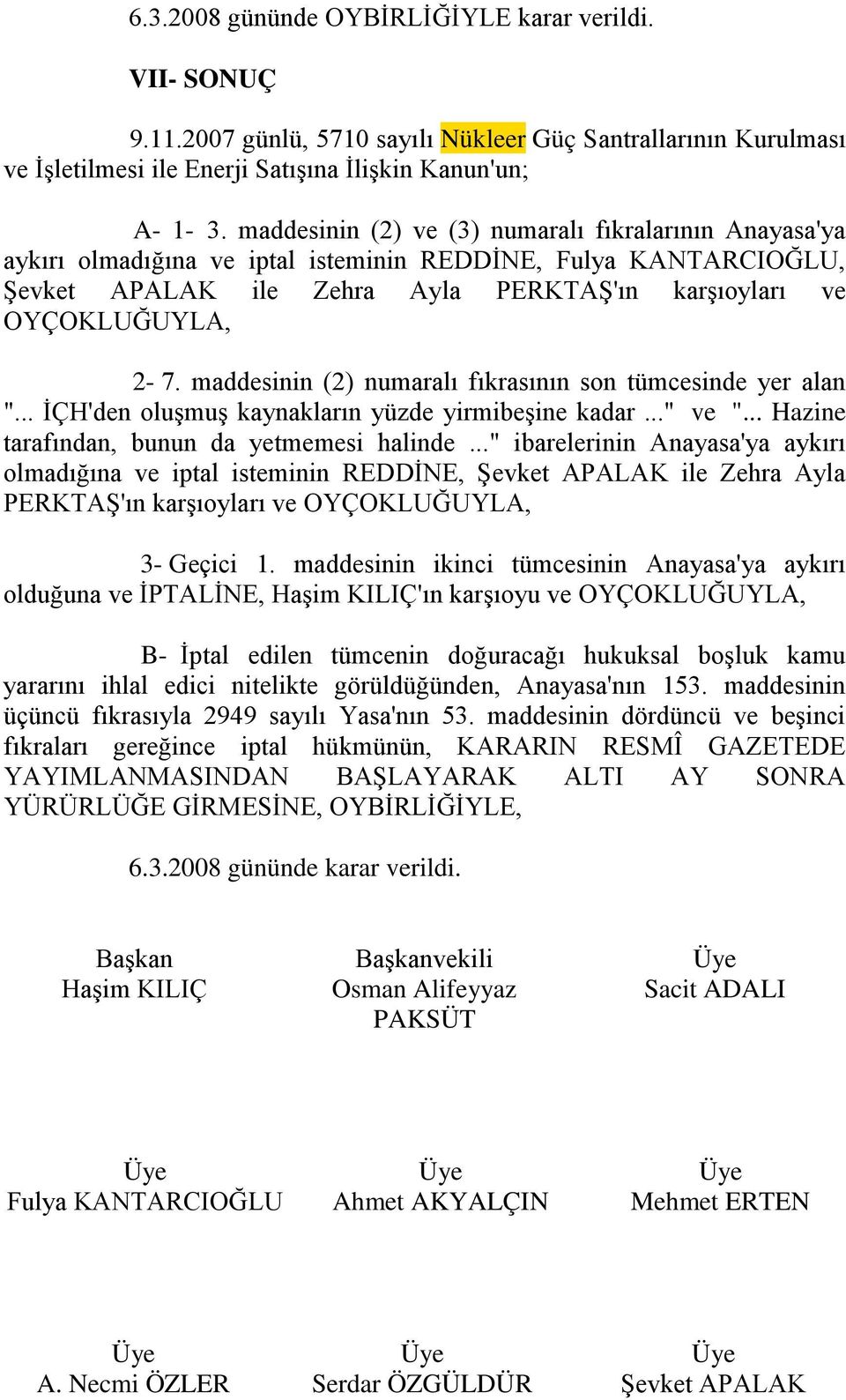 maddesinin (2) numaralı fıkrasının son tümcesinde yer alan "... İÇH'den oluşmuş kaynakların yüzde yirmibeşine kadar..." ve "... Hazine tarafından, bunun da yetmemesi halinde.