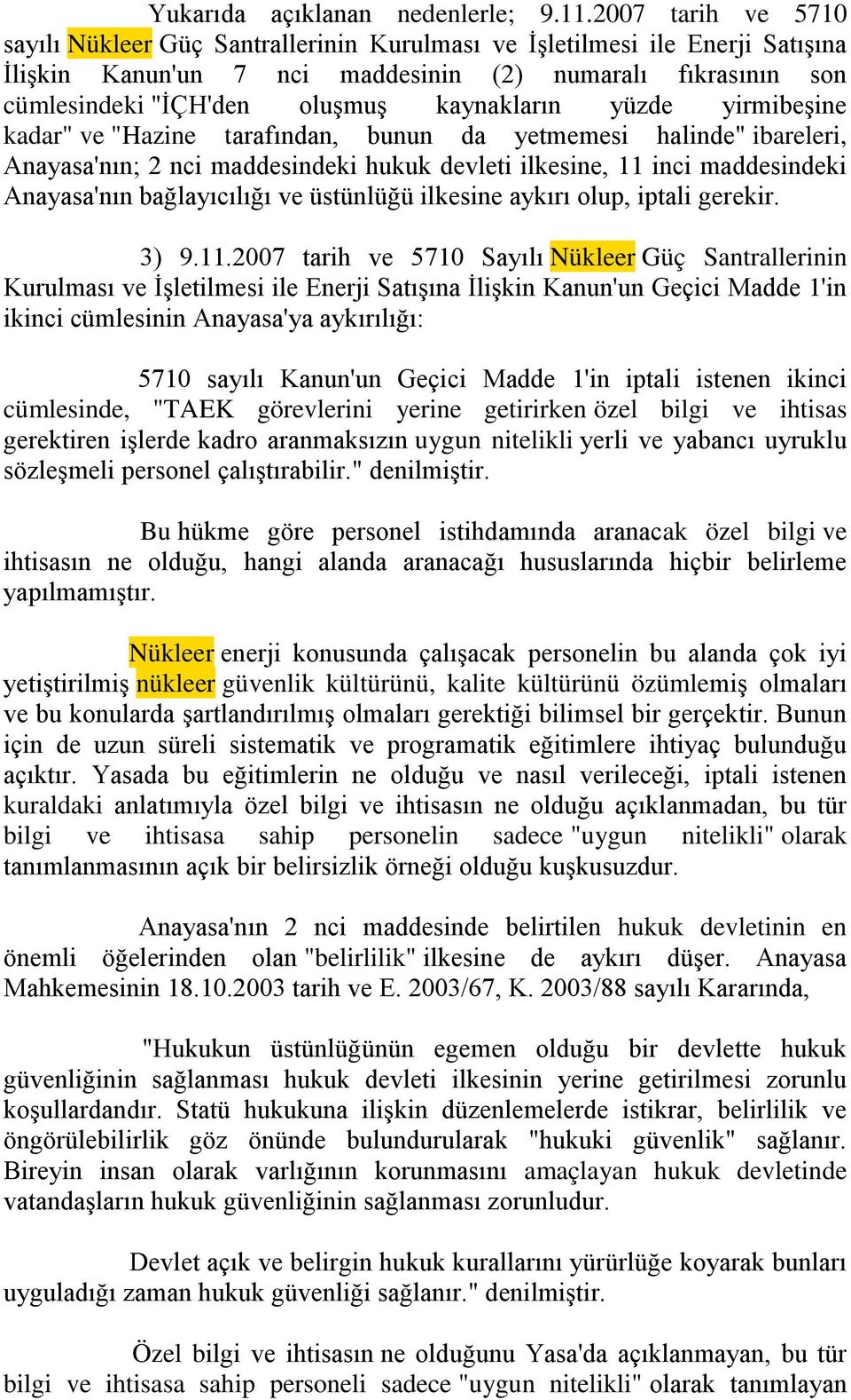 kaynakların yüzde yirmibeşine kadar" ve "Hazine tarafından, bunun da yetmemesi halinde" ibareleri, Anayasa'nın; 2 nci maddesindeki hukuk devleti ilkesine, 11 inci maddesindeki Anayasa'nın