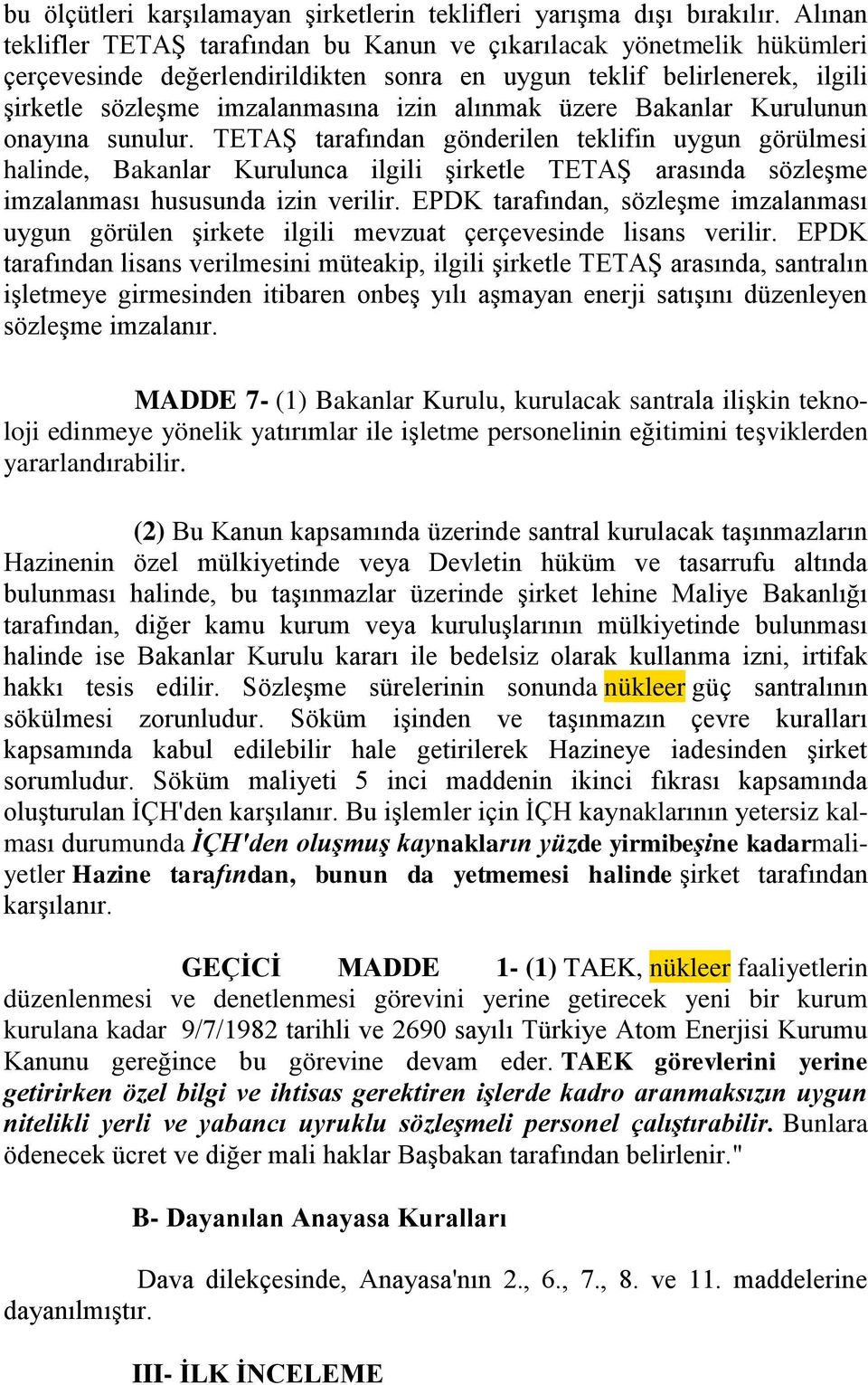 üzere Bakanlar Kurulunun onayına sunulur. TETAŞ tarafından gönderilen teklifin uygun görülmesi halinde, Bakanlar Kurulunca ilgili şirketle TETAŞ arasında sözleşme imzalanması hususunda izin verilir.