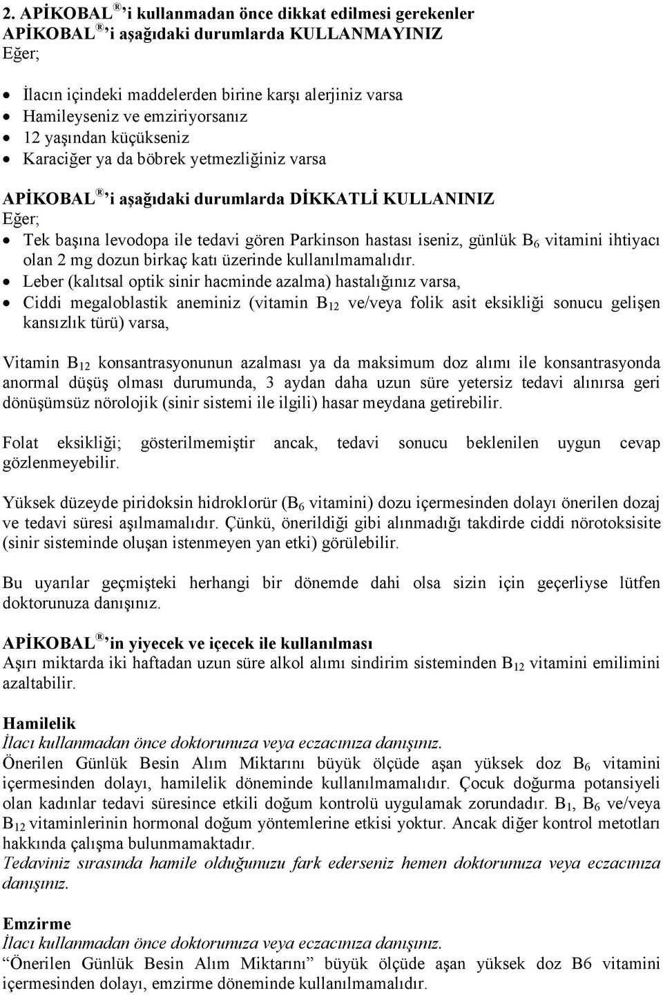 vitamini ihtiyacı olan 2 mg dozun birkaç katı üzerinde kullanılmamalıdır.