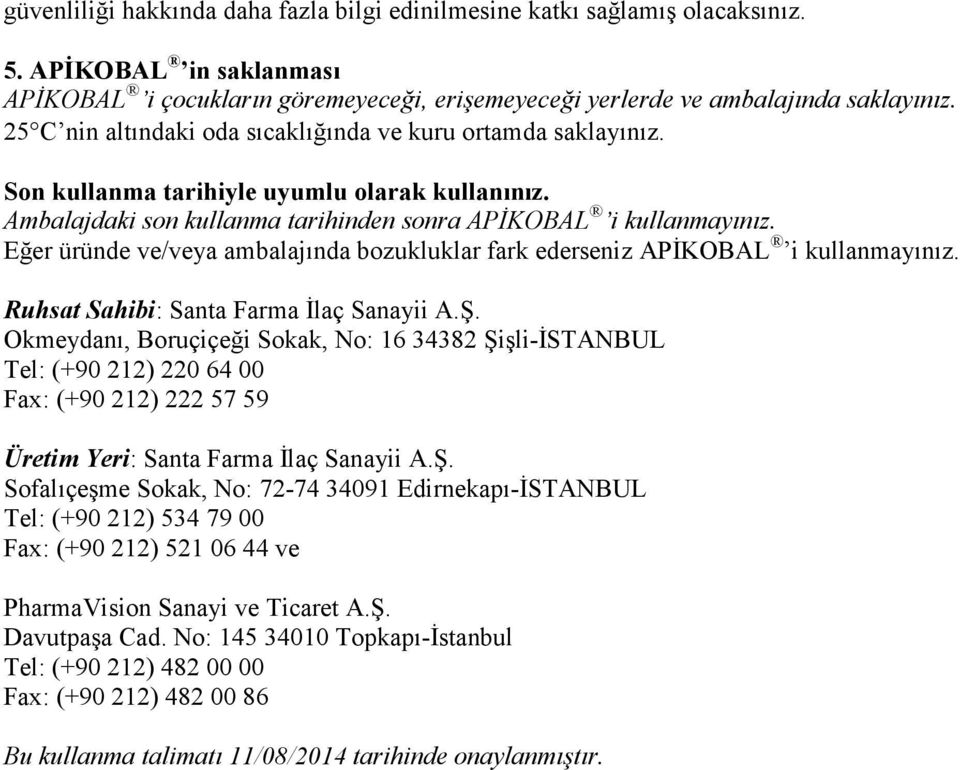 Eğer üründe ve/veya ambalajında bozukluklar fark ederseniz APĐKOBAL i kullanmayınız. Ruhsat Sahibi: Santa Farma Đlaç Sanayii A.Ş.