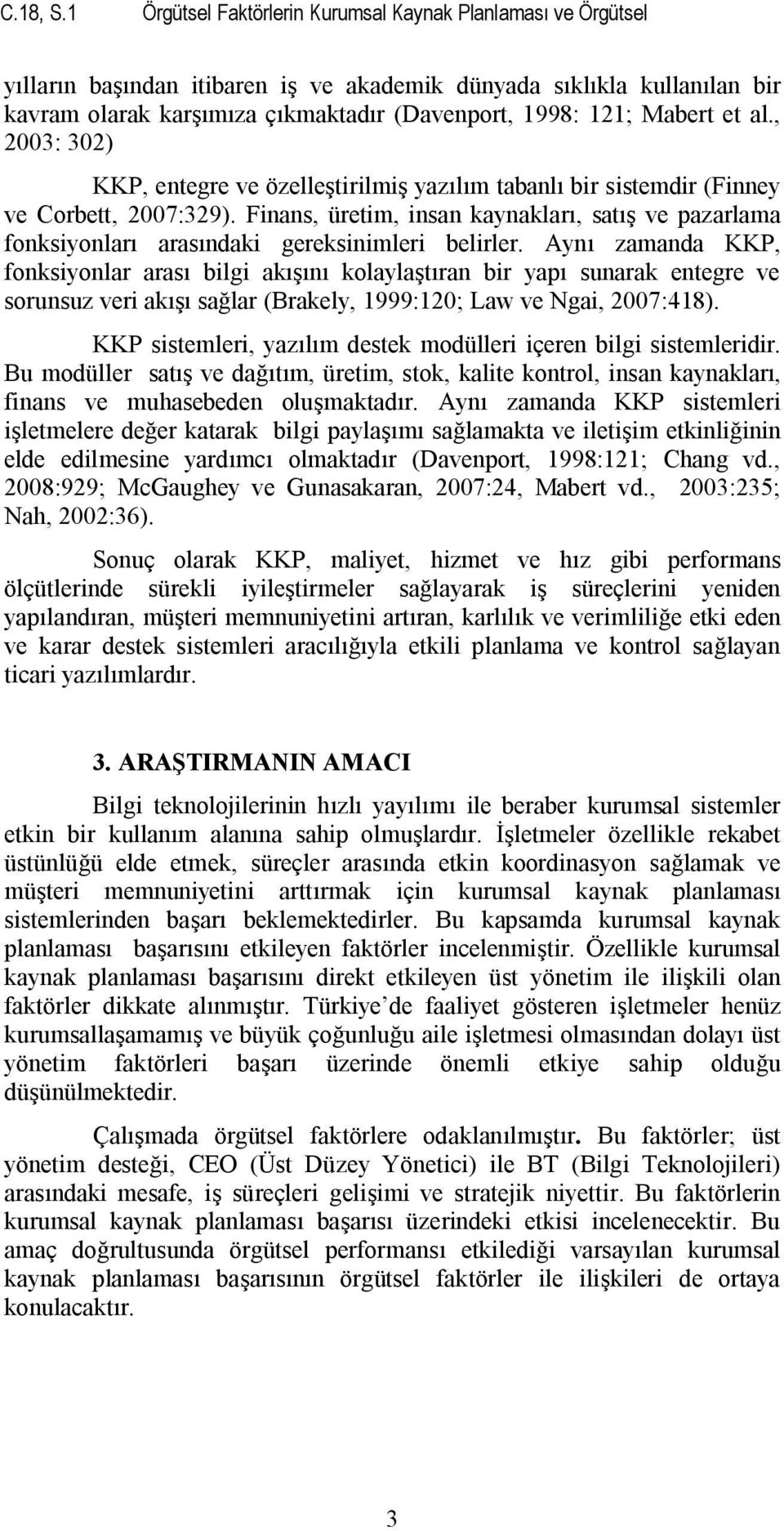 Mabert et al., 2003: 302) KKP, entegre ve özelleştirilmiş yazılım tabanlı bir sistemdir (Finney ve Corbett, 2007:329).