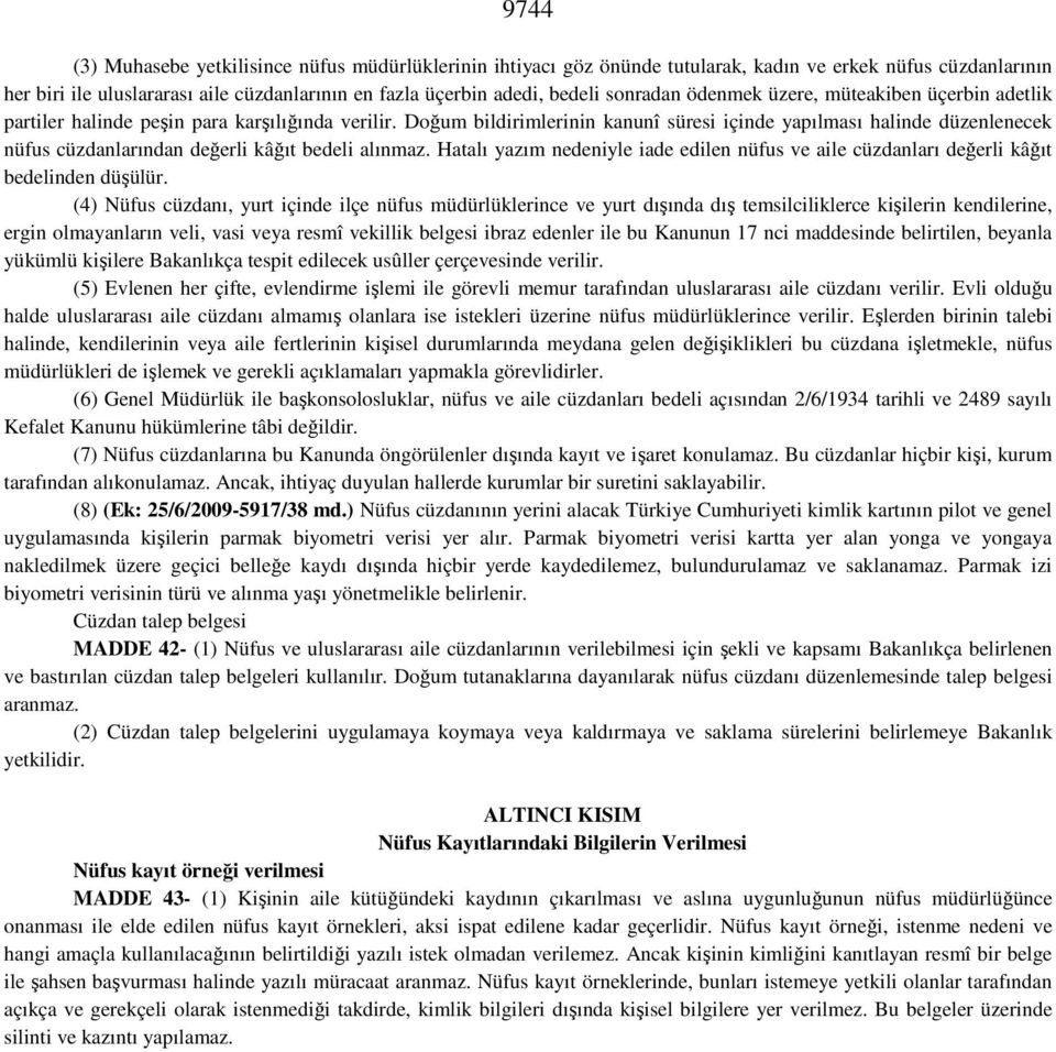 Doğum bildirimlerinin kanunî süresi içinde yapılması halinde düzenlenecek nüfus cüzdanlarından değerli kâğıt bedeli alınmaz.