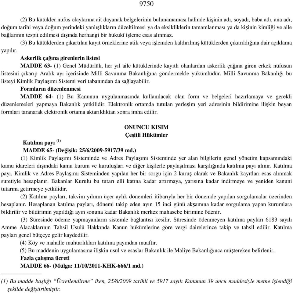 (3) Bu kütüklerden çıkartılan kayıt örneklerine atik veya işlemden kaldırılmış kütüklerden çıkarıldığına dair açıklama yapılır.