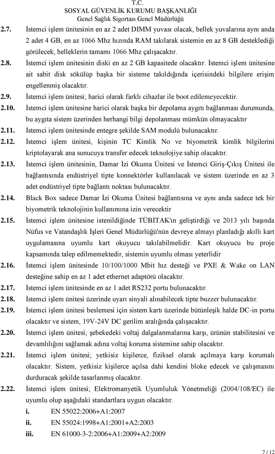 İstemci işlem ünitesine ait sabit disk sökülüp başka bir sisteme takıldığında içerisindeki bilgilere erişim engellenmiş olacaktır. 2.9.