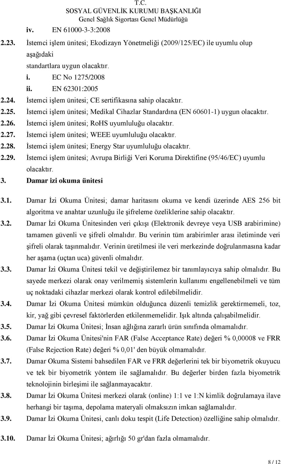 2.27. İstemci işlem ünitesi; WEEE uyumluluğu olacaktır. 2.28. İstemci işlem ünitesi; Energy Star uyumluluğu olacaktır. 2.29.