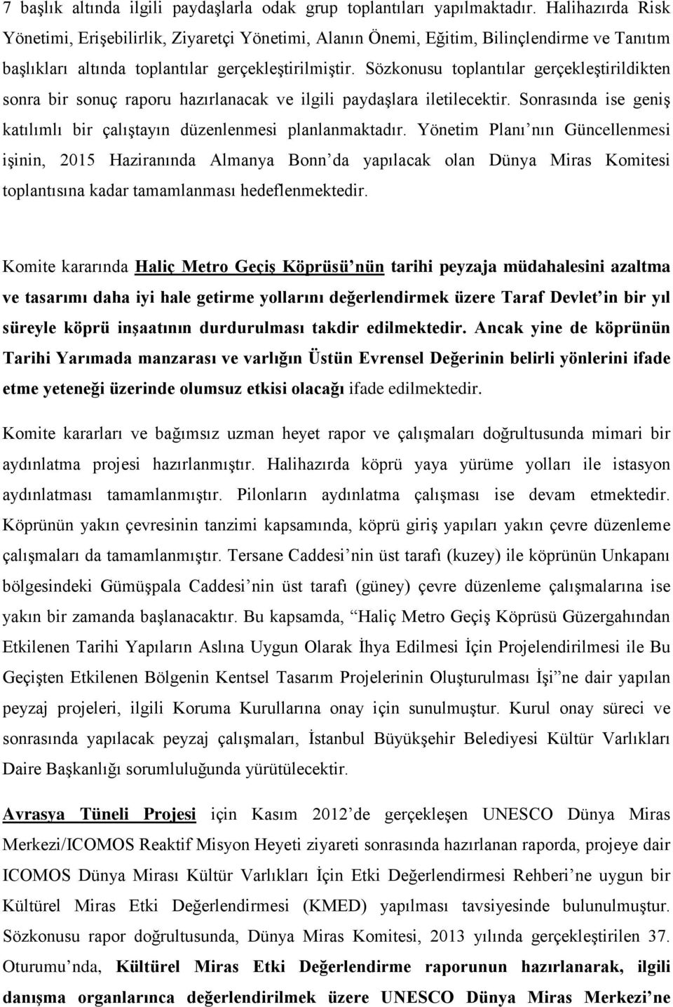 Sözkonusu toplantılar gerçekleştirildikten sonra bir sonuç raporu hazırlanacak ve ilgili paydaşlara iletilecektir. Sonrasında ise geniş katılımlı bir çalıştayın düzenlenmesi planlanmaktadır.