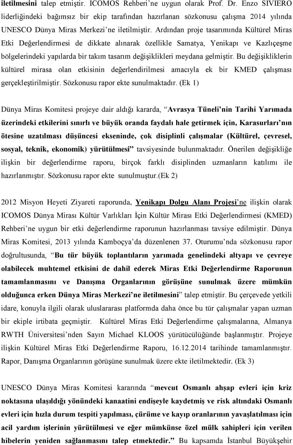 Ardından proje tasarımında Kültürel Miras Etki Değerlendirmesi de dikkate alınarak özellikle Samatya, Yenikapı ve Kazlıçeşme bölgelerindeki yapılarda bir takım tasarım değişiklikleri meydana