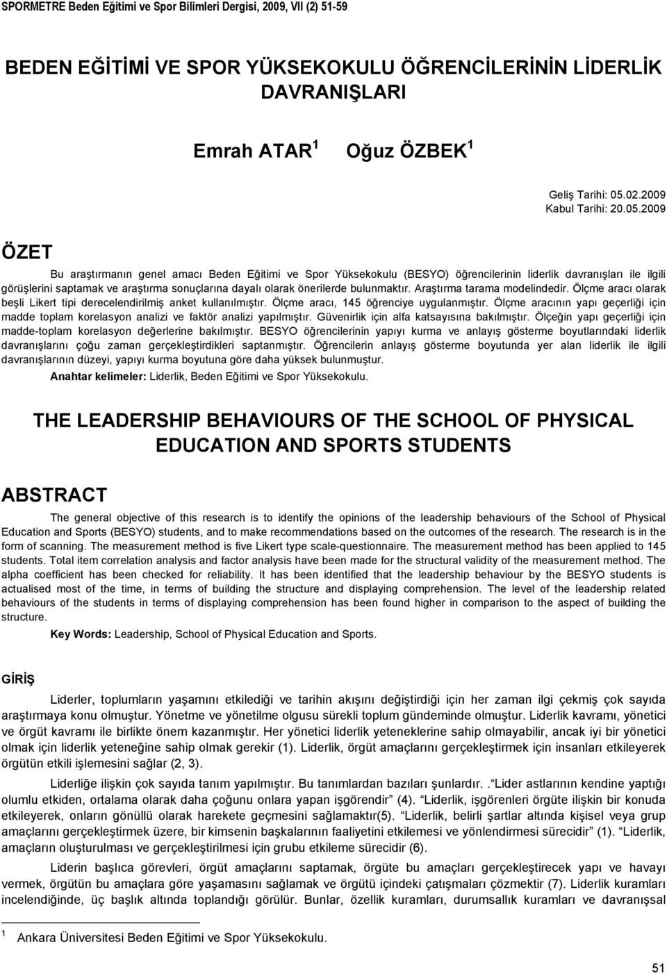 2009 ÖZET Bu araştırmanın genel amacı Beden Eğitimi ve Spor Yüksekokulu (BESYO) öğrencilerinin liderlik davranışları ile ilgili görüşlerini saptamak ve araştırma sonuçlarına dayalı olarak önerilerde