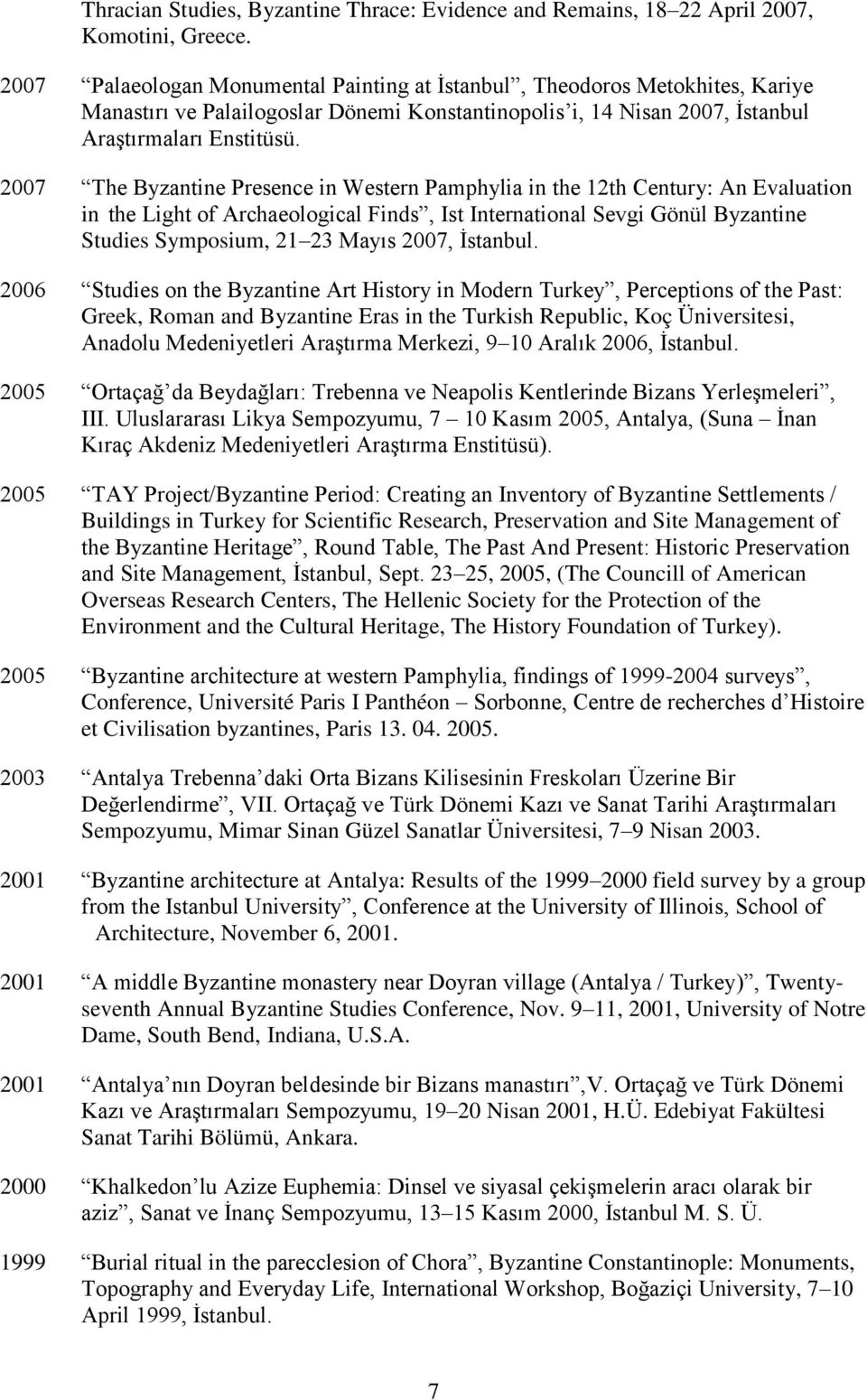 2007 The Byzantine Presence in Western Pamphylia in the 12th Century: An Evaluation in the Light of Archaeological Finds, Ist International Sevgi Gönül Byzantine Studies Symposium, 21 23 Mayıs 2007,