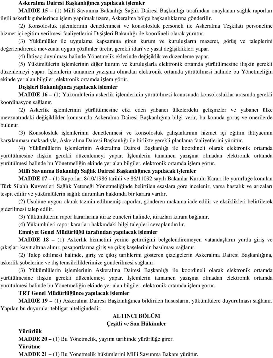 (2) Konsolosluk işlemlerinin denetlenmesi ve konsolosluk personeli ile Askeralma Teşkilatı personeline hizmet içi eğitim verilmesi faaliyetlerini Dışişleri Bakanlığı ile koordineli olarak yürütür.