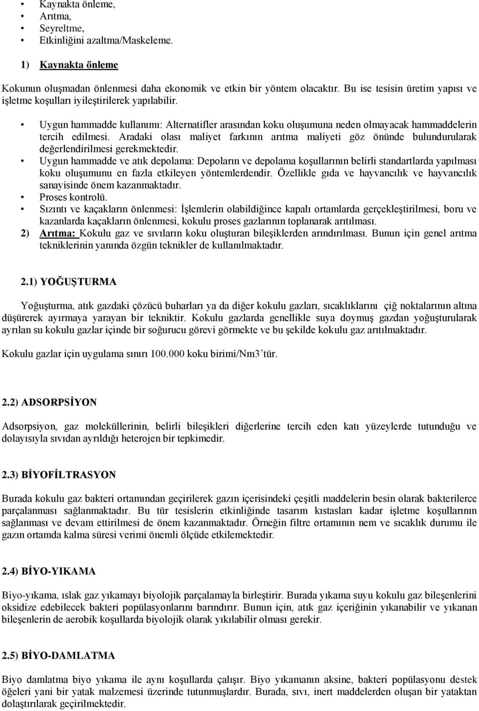 Aradaki olası maliyet farkının arıtma maliyeti göz önünde bulundurularak değerlendirilmesi gerekmektedir.