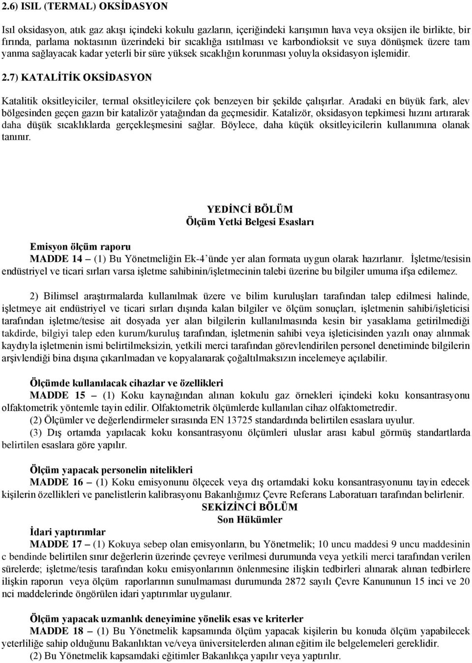 7) KATALĠTĠK OKSĠDASYON Katalitik oksitleyiciler, termal oksitleyicilere çok benzeyen bir şekilde çalışırlar.