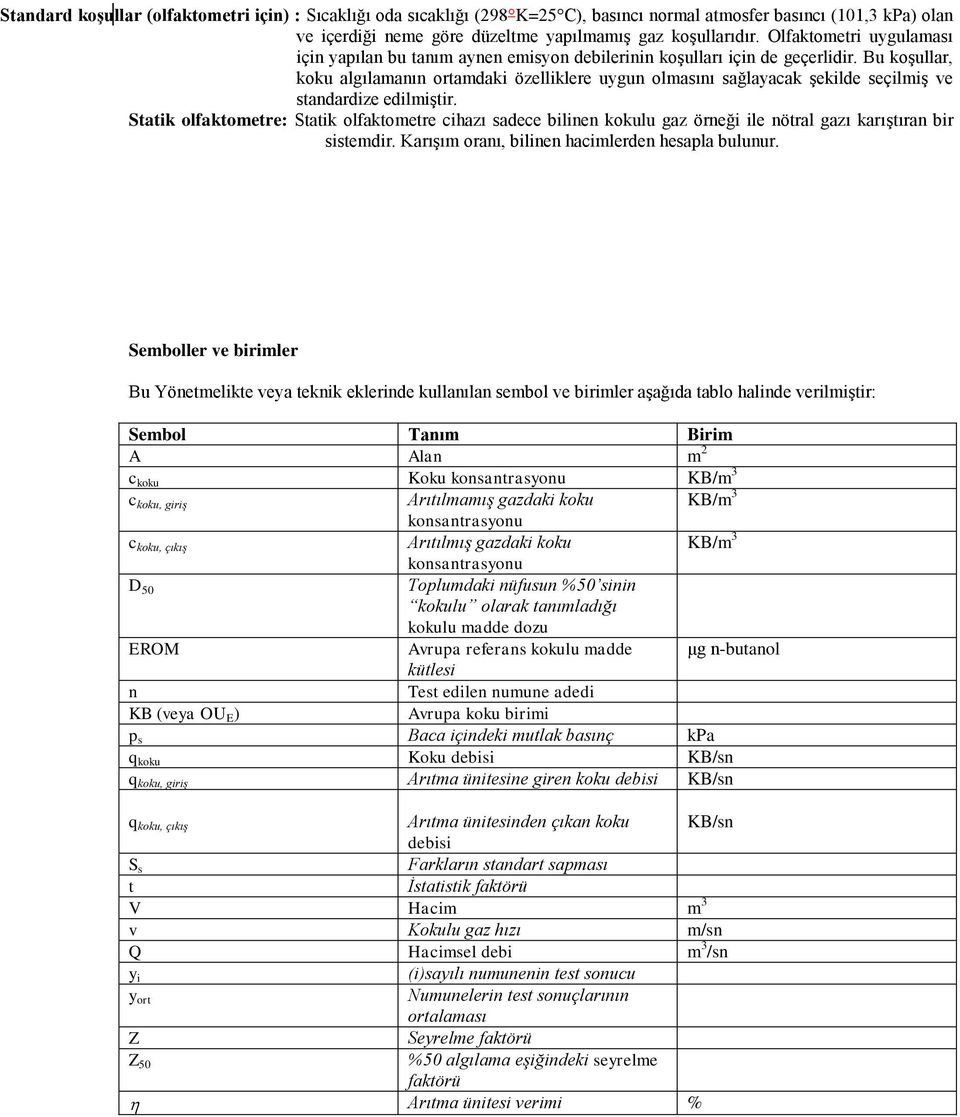 Bu koşullar, koku algılamanın ortamdaki özelliklere uygun olmasını sağlayacak şekilde seçilmiş ve standardize edilmiştir.