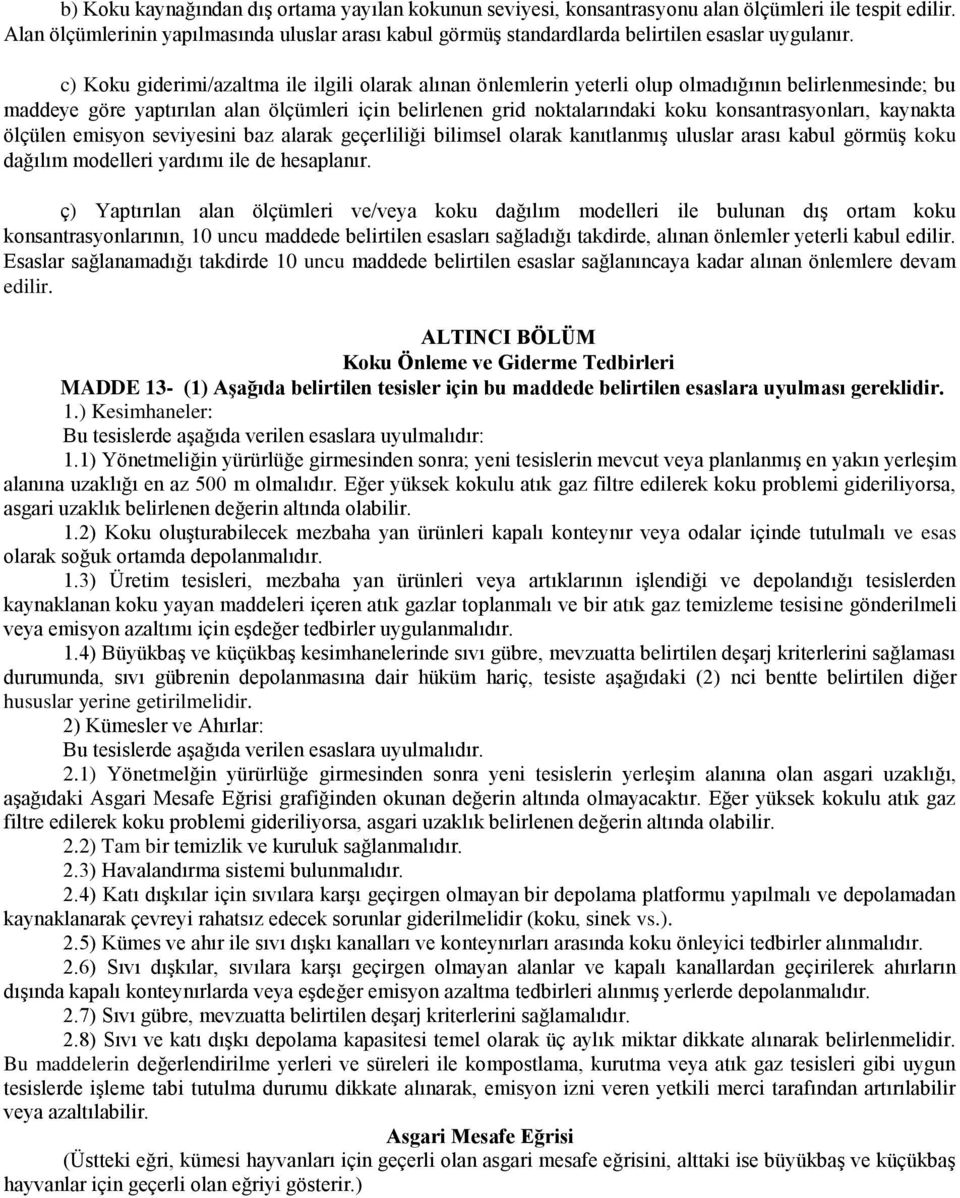 c) Koku giderimi/azaltma ile ilgili olarak alınan önlemlerin yeterli olup olmadığının belirlenmesinde; bu maddeye göre yaptırılan alan ölçümleri için belirlenen grid noktalarındaki koku