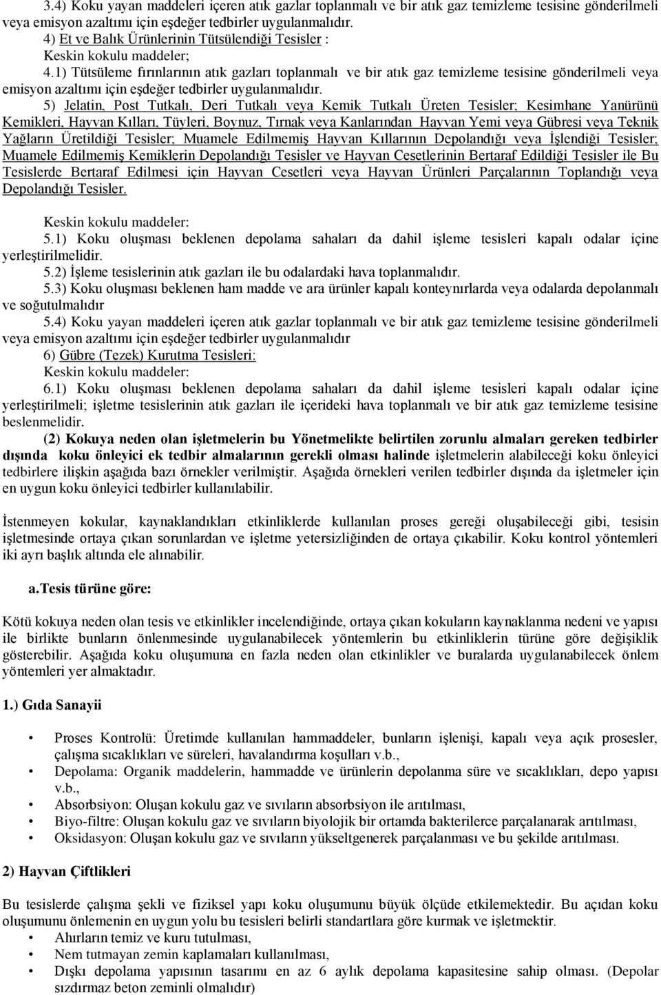 1) Tütsüleme fırınlarının atık gazları toplanmalı ve bir atık gaz temizleme tesisine gönderilmeli veya emisyon azaltımı için eşdeğer tedbirler uygulanmalıdır.