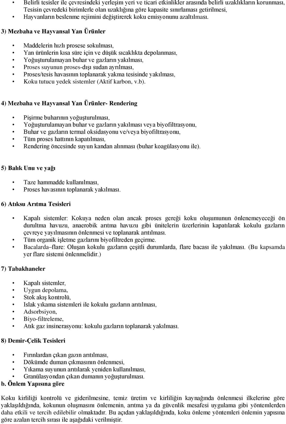 3) Mezbaha ve Hayvansal Yan Ürünler Maddelerin hızlı prosese sokulması, Yan ürünlerin kısa süre için ve düşük sıcaklıkta depolanması, Yoğuşturulamayan buhar ve gazların yakılması, Proses suyunun