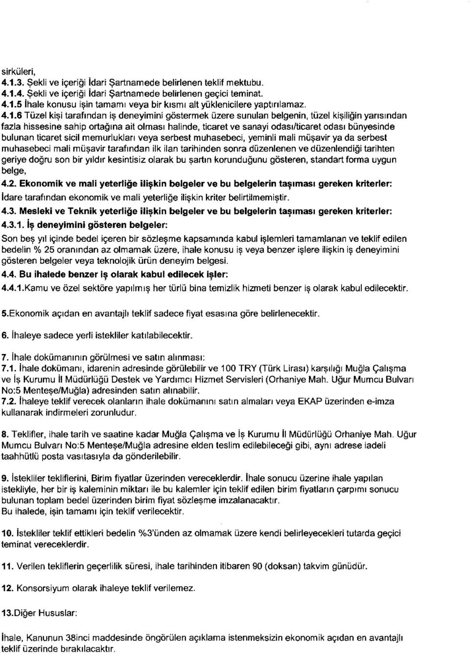 uzel ki9iligin yans1ndan fazla hissesine sahip ortagina ail olmas1 halinde, ticaret ve sanayi odas1/ticaret odas1 bunyesinde bulunan ticaret sicil memurluklan veya serbest muhasebeci, yeminli mali