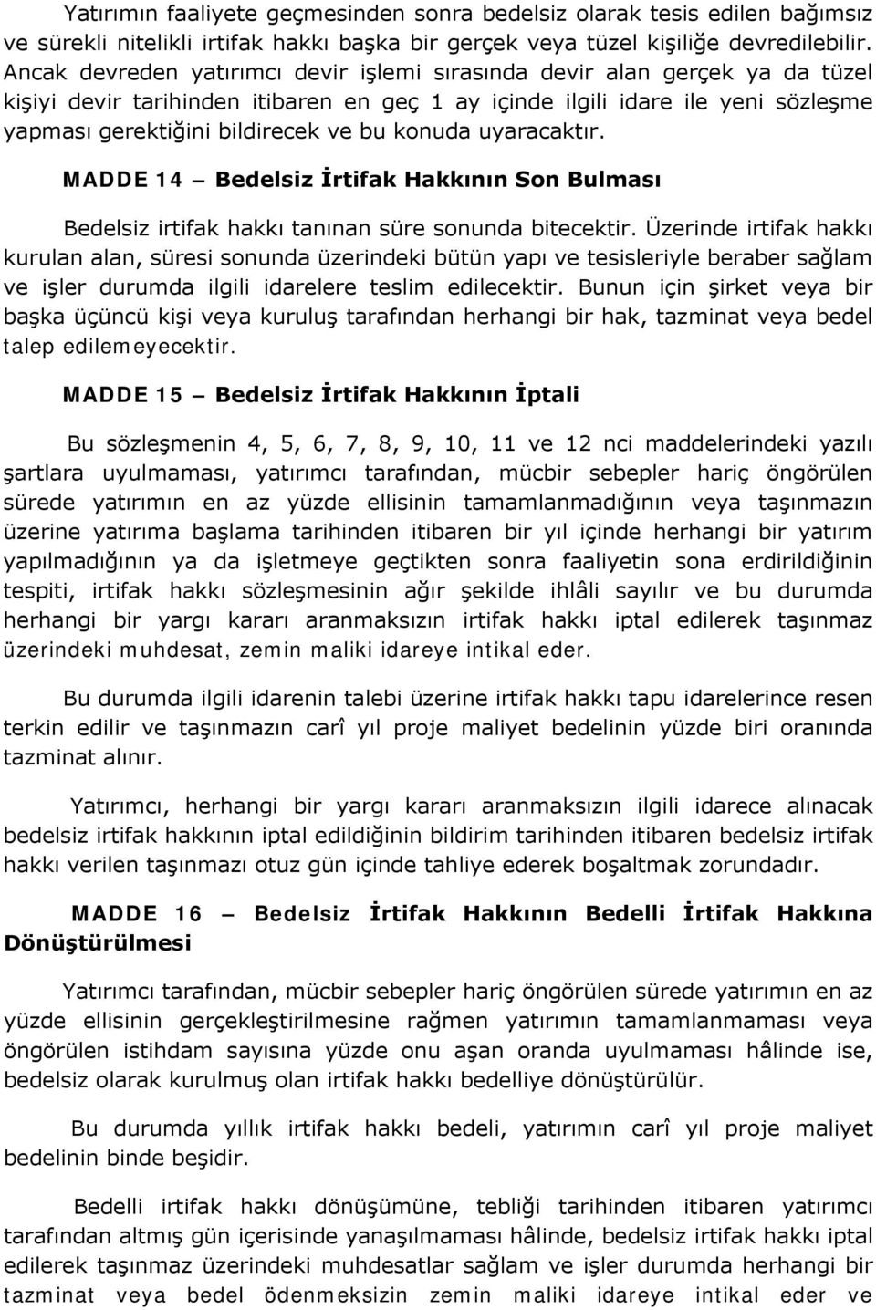 konuda uyaracaktır. MADDE 14 Bedelsiz İrtifak Hakkının Son Bulması Bedelsiz irtifak hakkı tanınan süre sonunda bitecektir.