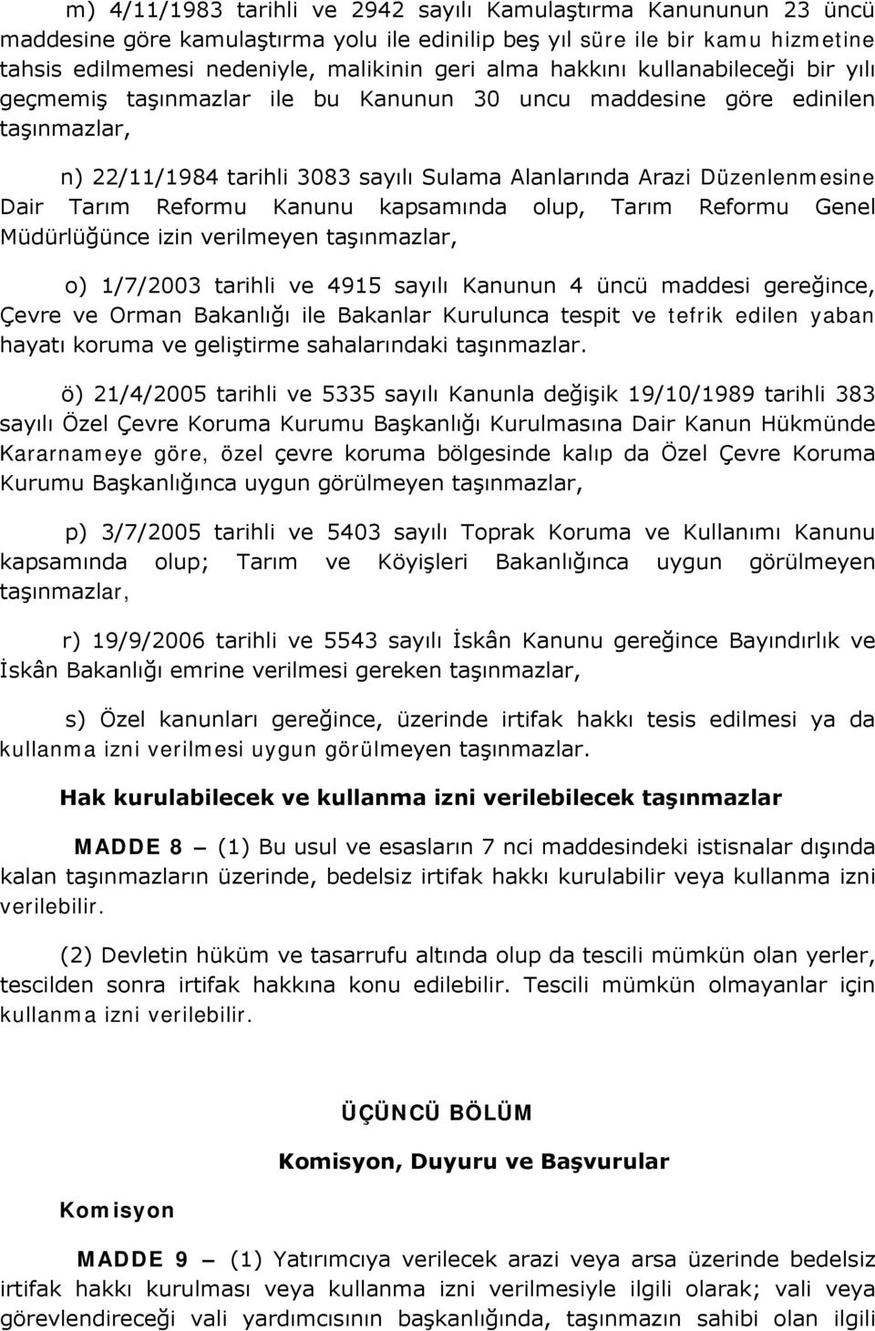 Reformu Kanunu kapsamında olup, Tarım Reformu Genel Müdürlüğünce izin verilmeyen taşınmazlar, o) 1/7/2003 tarihli ve 4915 sayılı Kanunun 4 üncü maddesi gereğince, Çevre ve Orman Bakanlığı ile