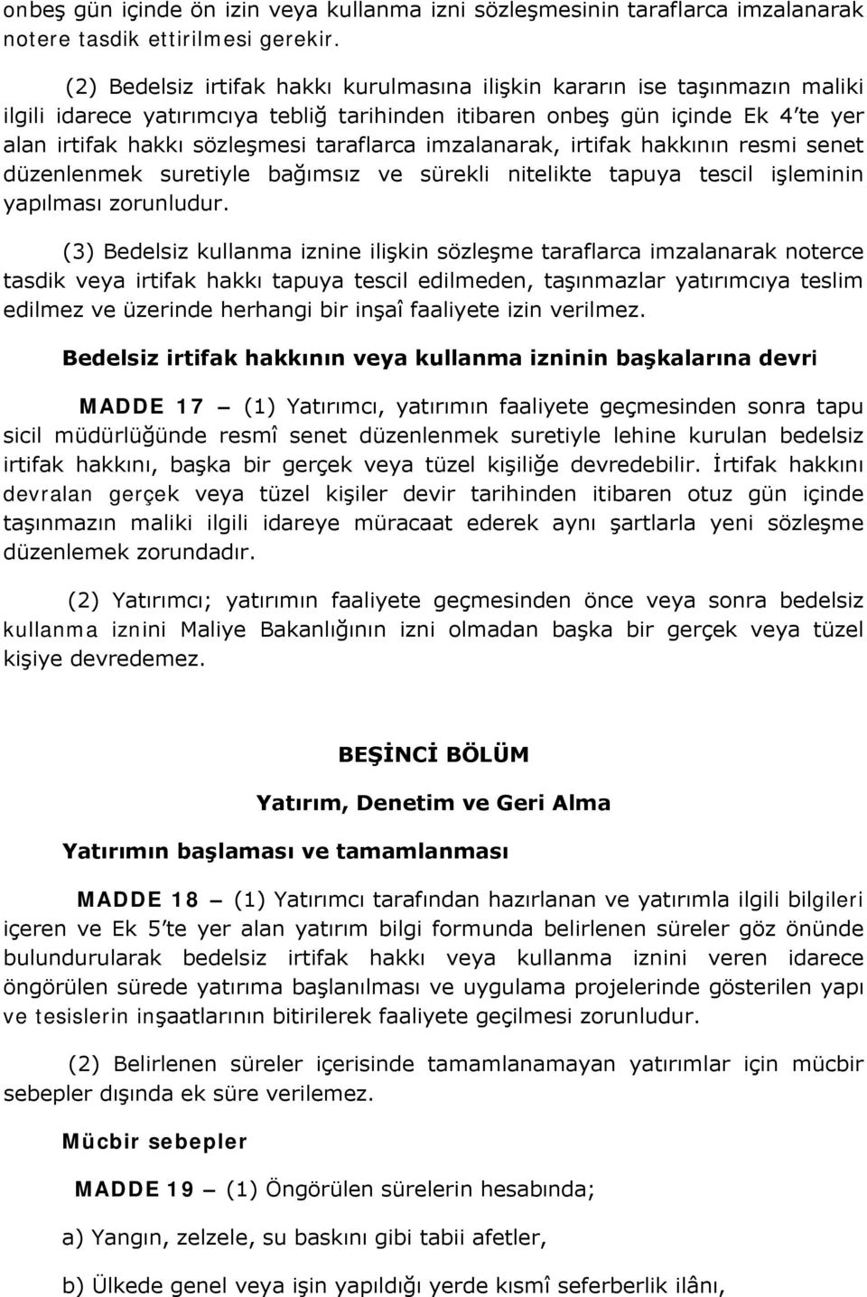 taraflarca imzalanarak, irtifak hakkının resmi senet düzenlenmek suretiyle bağımsız ve sürekli nitelikte tapuya tescil işleminin yapılması zorunludur.