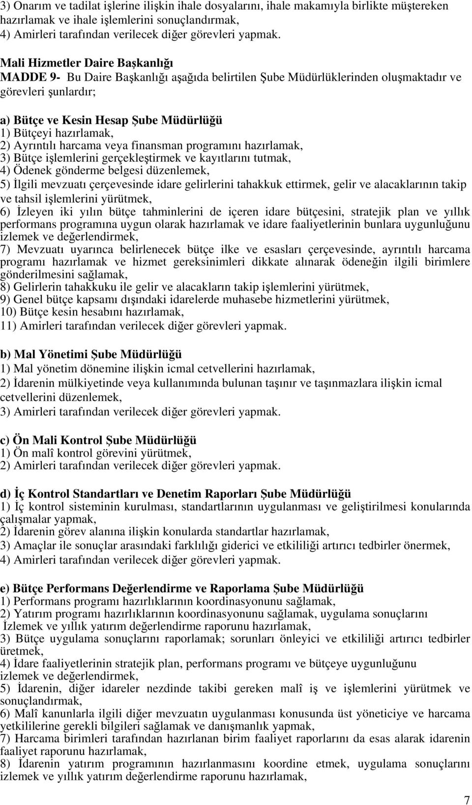 hazırlamak, 2) Ayrıntılı harcama veya finansman programını hazırlamak, 3) Bütçe işlemlerini gerçekleştirmek ve kayıtlarını tutmak, 4) Ödenek gönderme belgesi düzenlemek, 5) İlgili mevzuatı