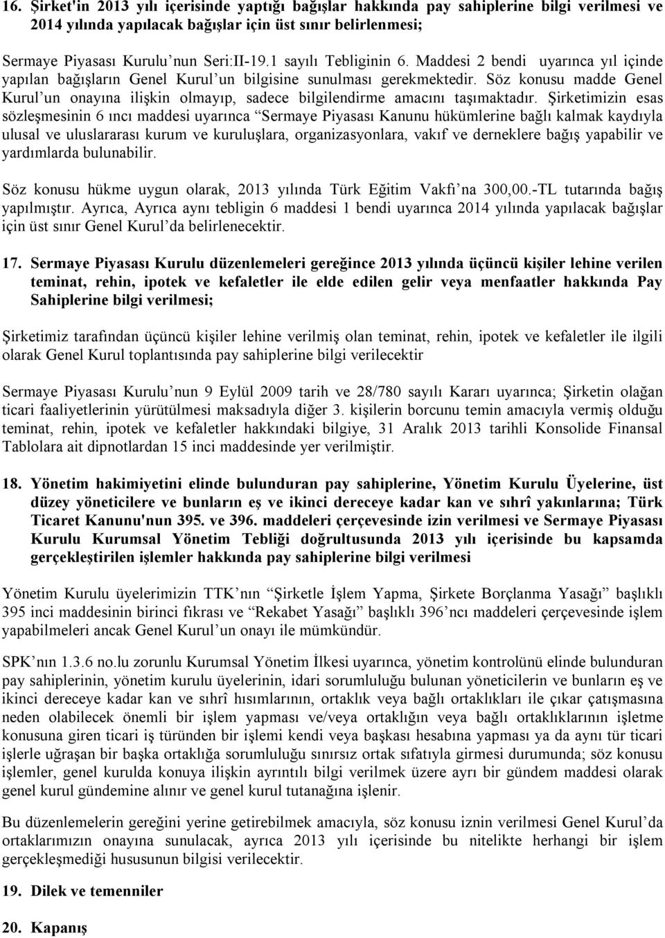 Söz konusu madde Genel Kurul un onayına ilişkin olmayıp, sadece bilgilendirme amacını taşımaktadır.