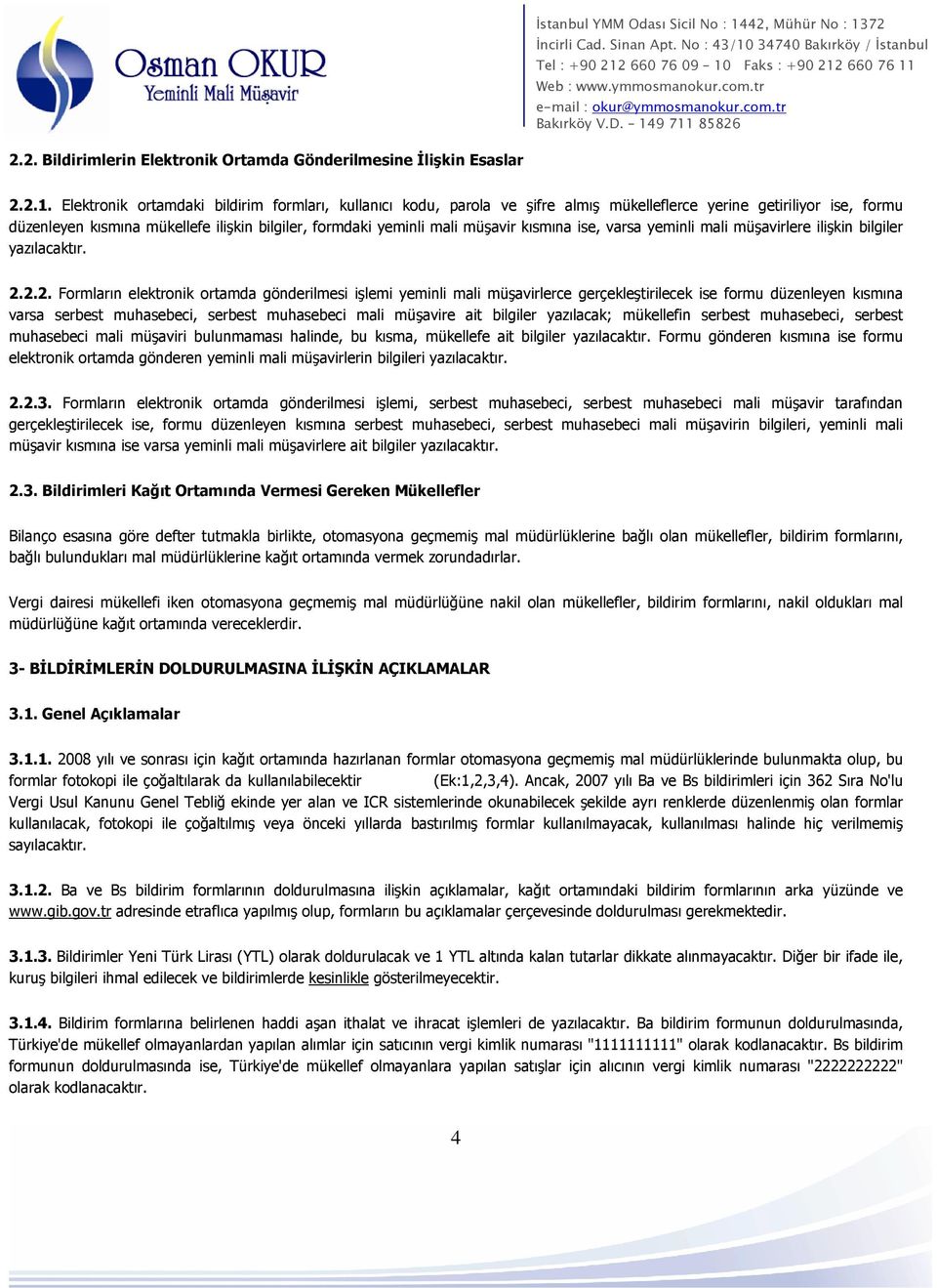 kısmına ise, varsa yeminli mali müşavirlere ilişkin bilgiler yazılacaktır. 2.