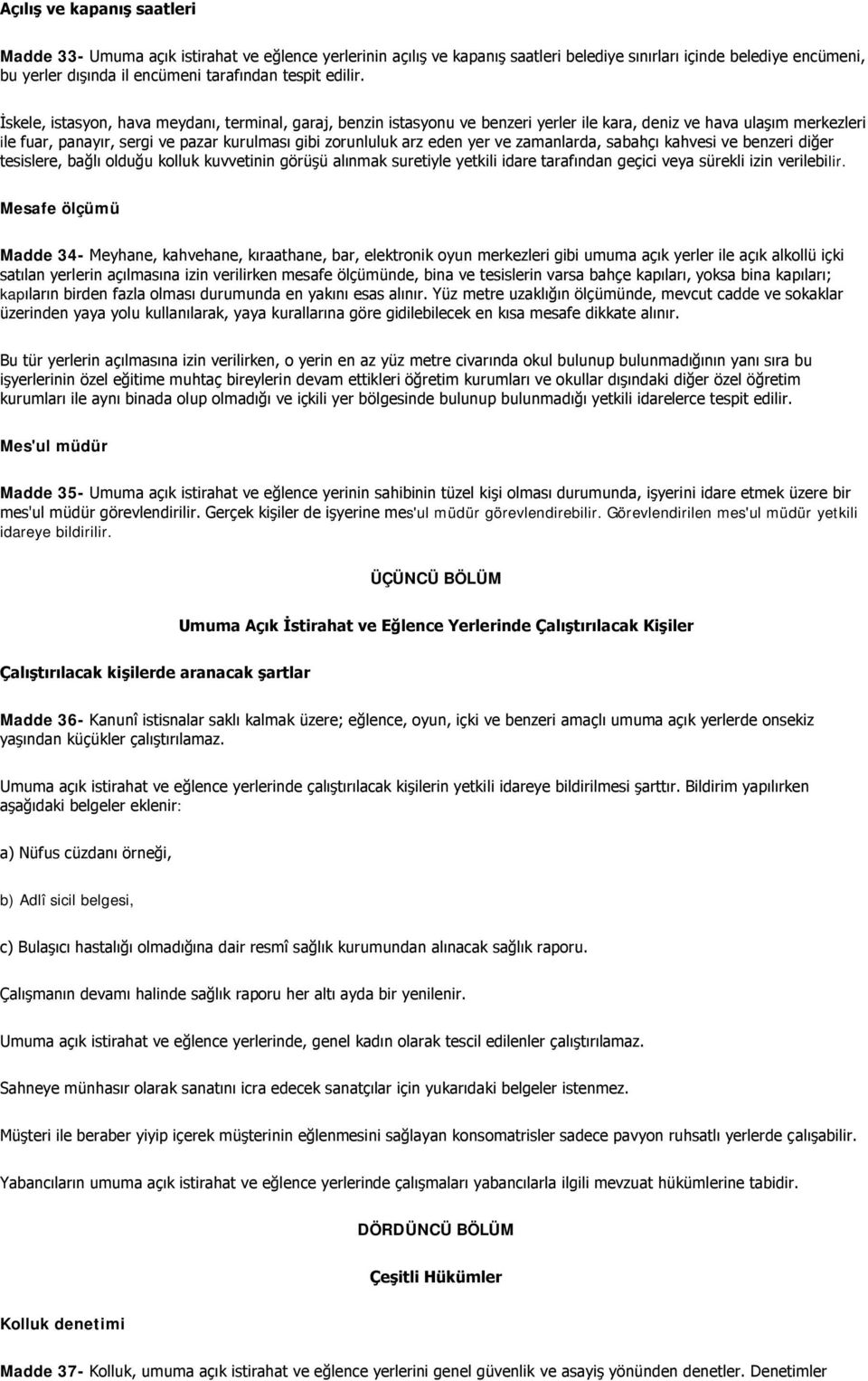 İskele, istasyon, hava meydanı, terminal, garaj, benzin istasyonu ve benzeri yerler ile kara, deniz ve hava ulaşım merkezleri ile fuar, panayır, sergi ve pazar kurulması gibi zorunluluk arz eden yer