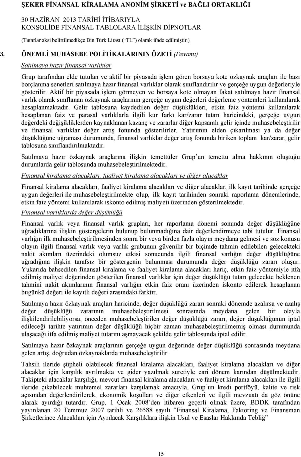 Aktif bir piyasada işlem görmeyen ve borsaya kote olmayan fakat satılmaya hazır finansal varlık olarak sınıflanan özkaynak araçlarının gerçeğe uygun değerleri değerleme yöntemleri kullanılarak