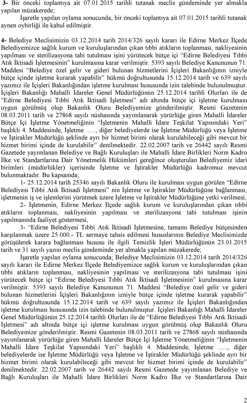 2014 tarih 2014/326 sayılı kararı ile Edirne Merkez İlçede Belediyemizce sağlık kurum ve kuruluşlarından çıkan tıbbi atıkların toplanması, nakliyesinin yapılması ve sterilizasyona tabi tutulması