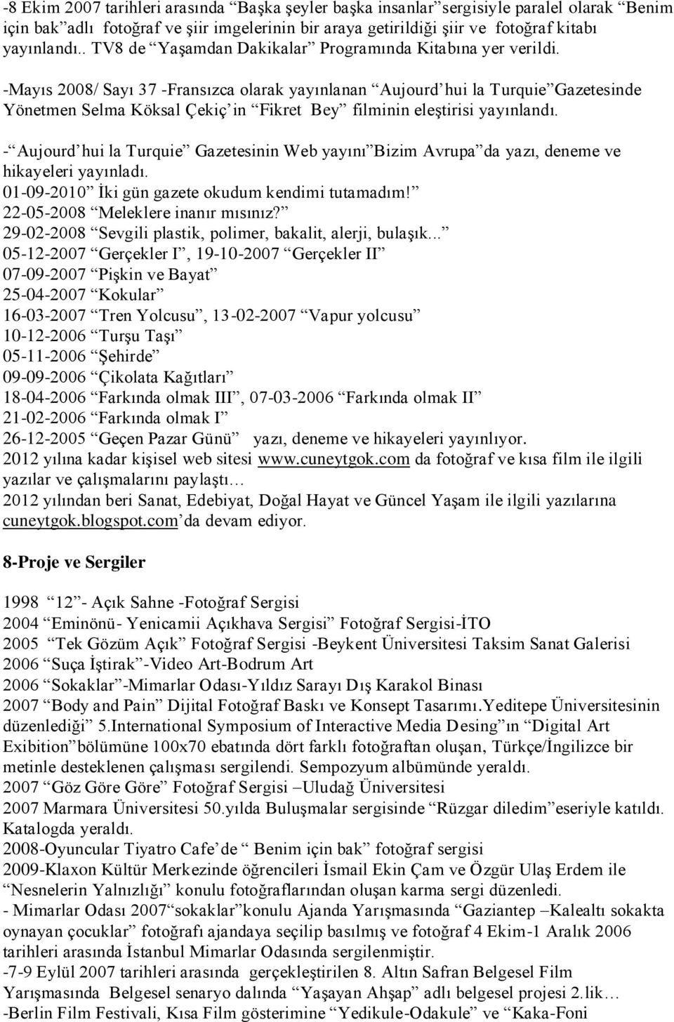 -Mayıs 2008/ Sayı 37 -Fransızca olarak yayınlanan Aujourd hui la Turquie Gazetesinde Yönetmen Selma Köksal Çekiç in Fikret Bey filminin eleştirisi yayınlandı.