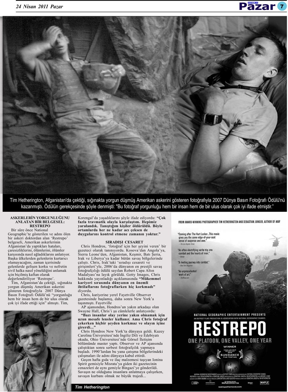 ASKERLERÝN YORGUNLUÐUNU ANLATAN BÝR BELGESEL: RESTREPO Bir süre önce National Geographic te gösterilen ve adýný ölen bir askeri doktordan alan Restrepo belgeseli, Amerikan askerlerinin Afganistan da