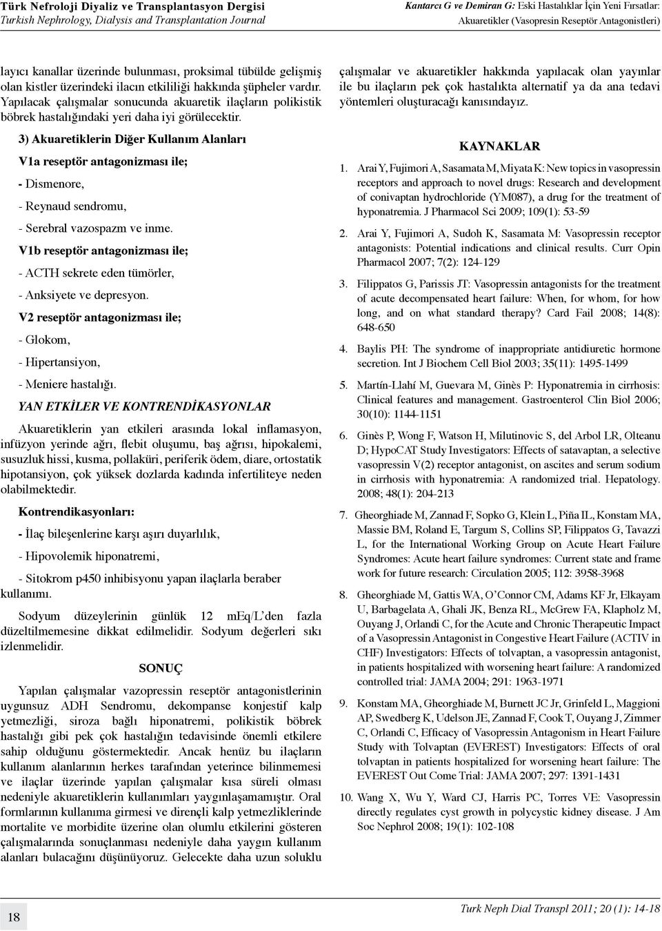 3) Akuaretiklerin Diğer Kullanım Alanları V1a reseptör antagonizması ile; - Dismenore, - Reynaud sendromu, - Serebral vazospazm ve inme.