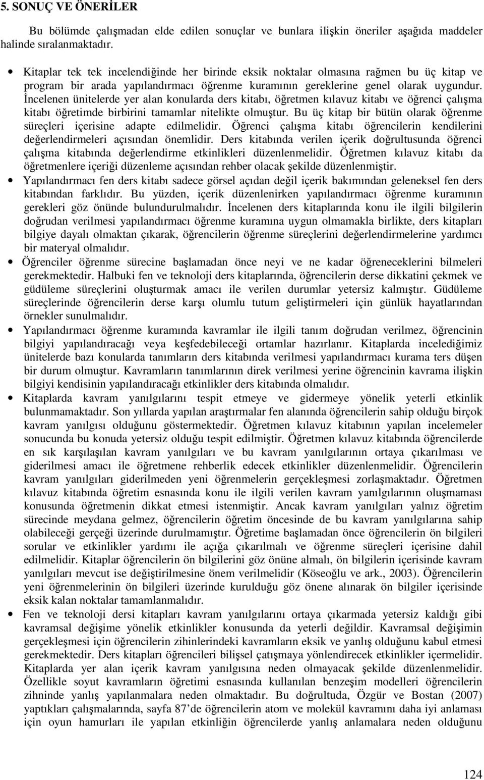 ncelenen ünitelerde yer alan konularda ders kitabı, öretmen kılavuz kitabı ve örenci çalıma kitabı öretimde birbirini tamamlar nitelikte olmutur.