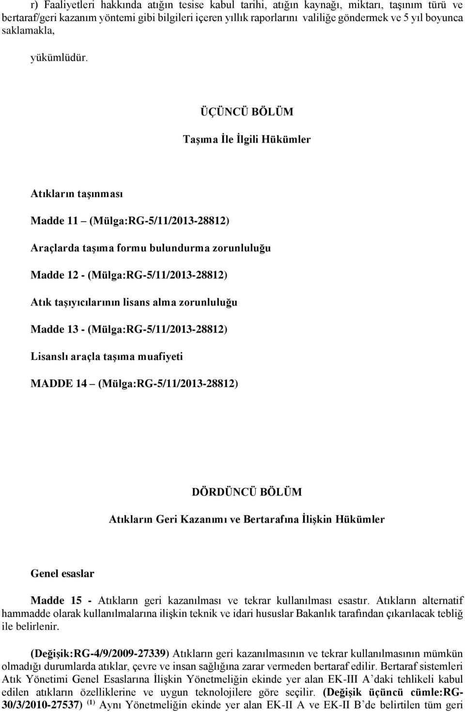 ÜÇÜNCÜ BÖLÜM Taşıma İle İlgili Hükümler Atıkların taşınması Madde 11 (Mülga:RG-5/11/2013-28812) Araçlarda taşıma formu bulundurma zorunluluğu Madde 12 - (Mülga:RG-5/11/2013-28812) Atık