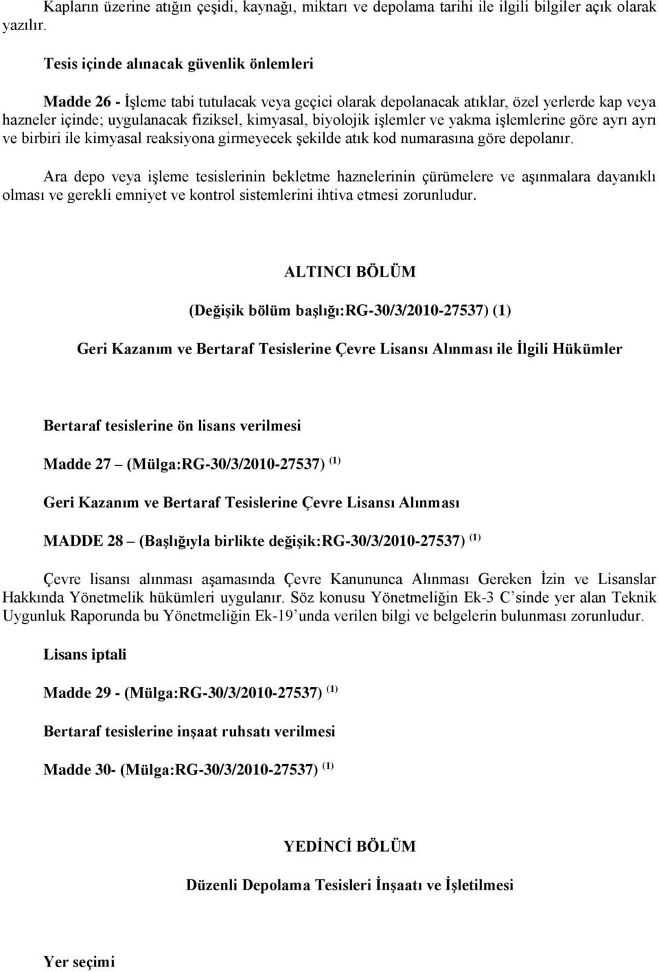 işlemler ve yakma işlemlerine göre ayrı ayrı ve birbiri ile kimyasal reaksiyona girmeyecek şekilde atık kod numarasına göre depolanır.