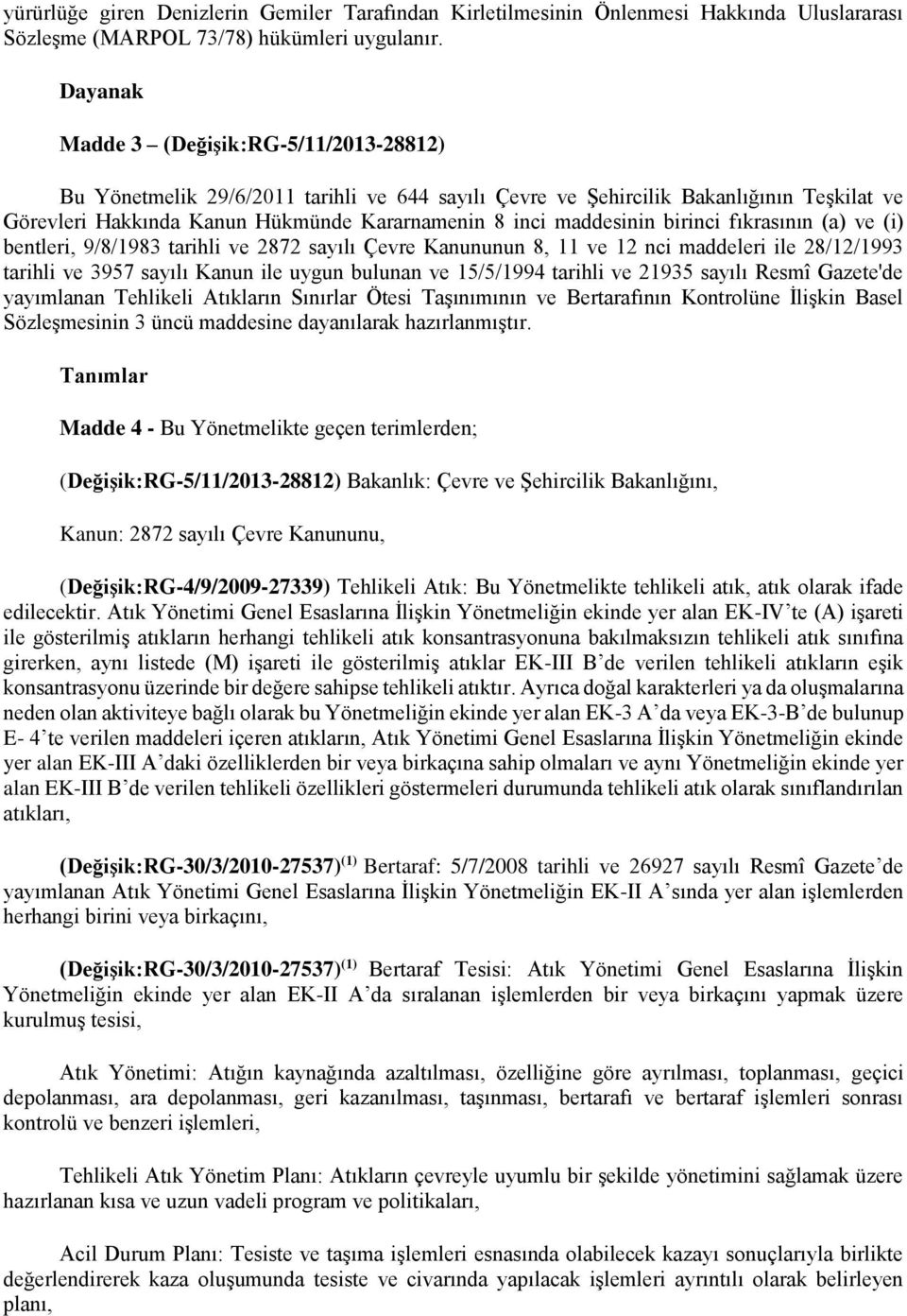 maddesinin birinci fıkrasının (a) ve (i) bentleri, 9/8/1983 tarihli ve 2872 sayılı Çevre Kanununun 8, 11 ve 12 nci maddeleri ile 28/12/1993 tarihli ve 3957 sayılı Kanun ile uygun bulunan ve 15/5/1994