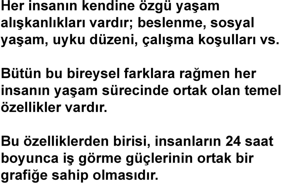 Bütün bu bireysel farklara rağmen her insanın yaşam sürecinde ortak olan temel