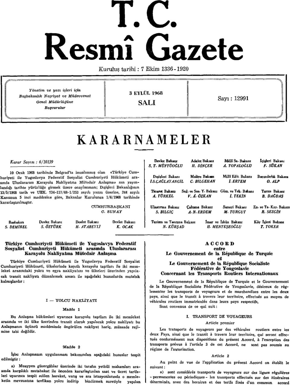 Anlaşma» nın yayınlandığı tarihte yürürlüğe girmek üzere onaylanması; Dışişleri Bakanlığının 13/5/1968 tarih ve UEK.