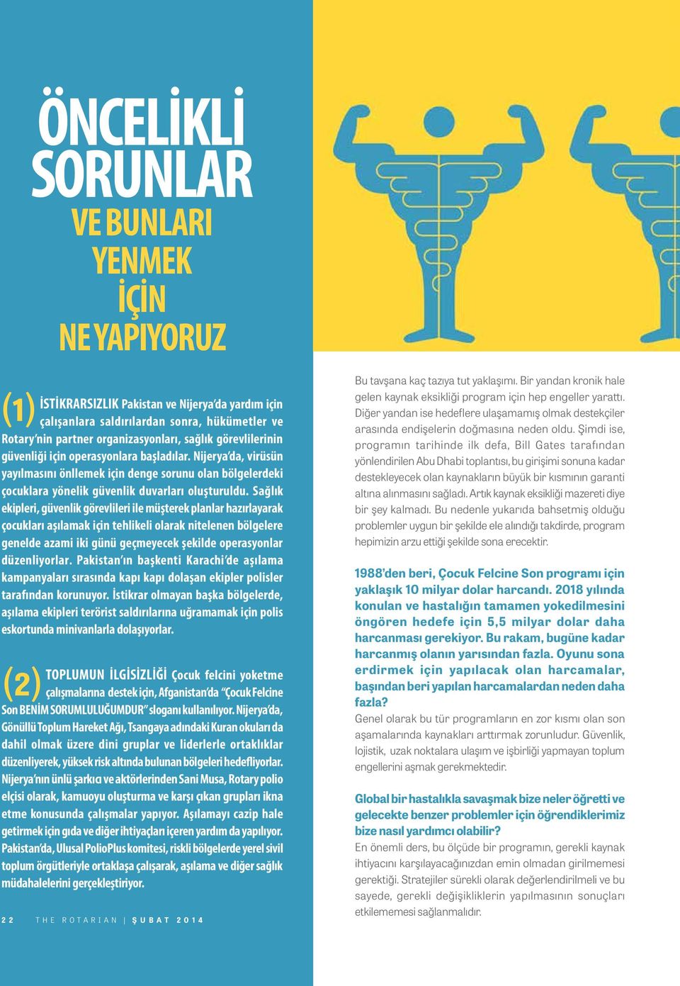 Sağlık ekipleri, güvenlik görevlileri ile müşterek planlar hazırlayarak çocukları aşılamak için tehlikeli olarak nitelenen bölgelere genelde azami iki günü geçmeyecek şekilde operasyonlar