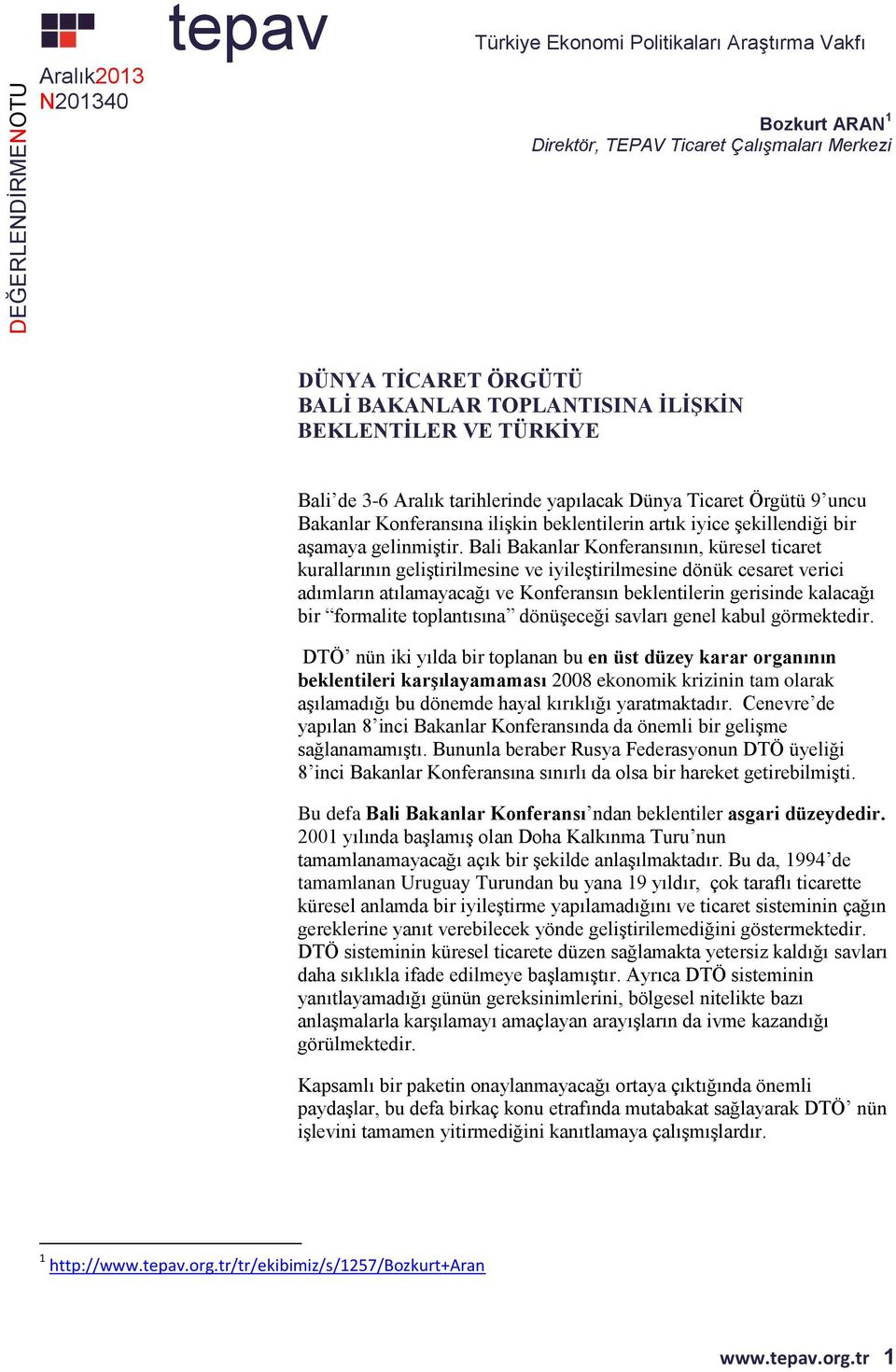 Bali Bakanlar Konferansının, küresel ticaret kurallarının geliştirilmesine ve iyileştirilmesine dönük cesaret verici adımların atılamayacağı ve Konferansın beklentilerin gerisinde kalacağı bir